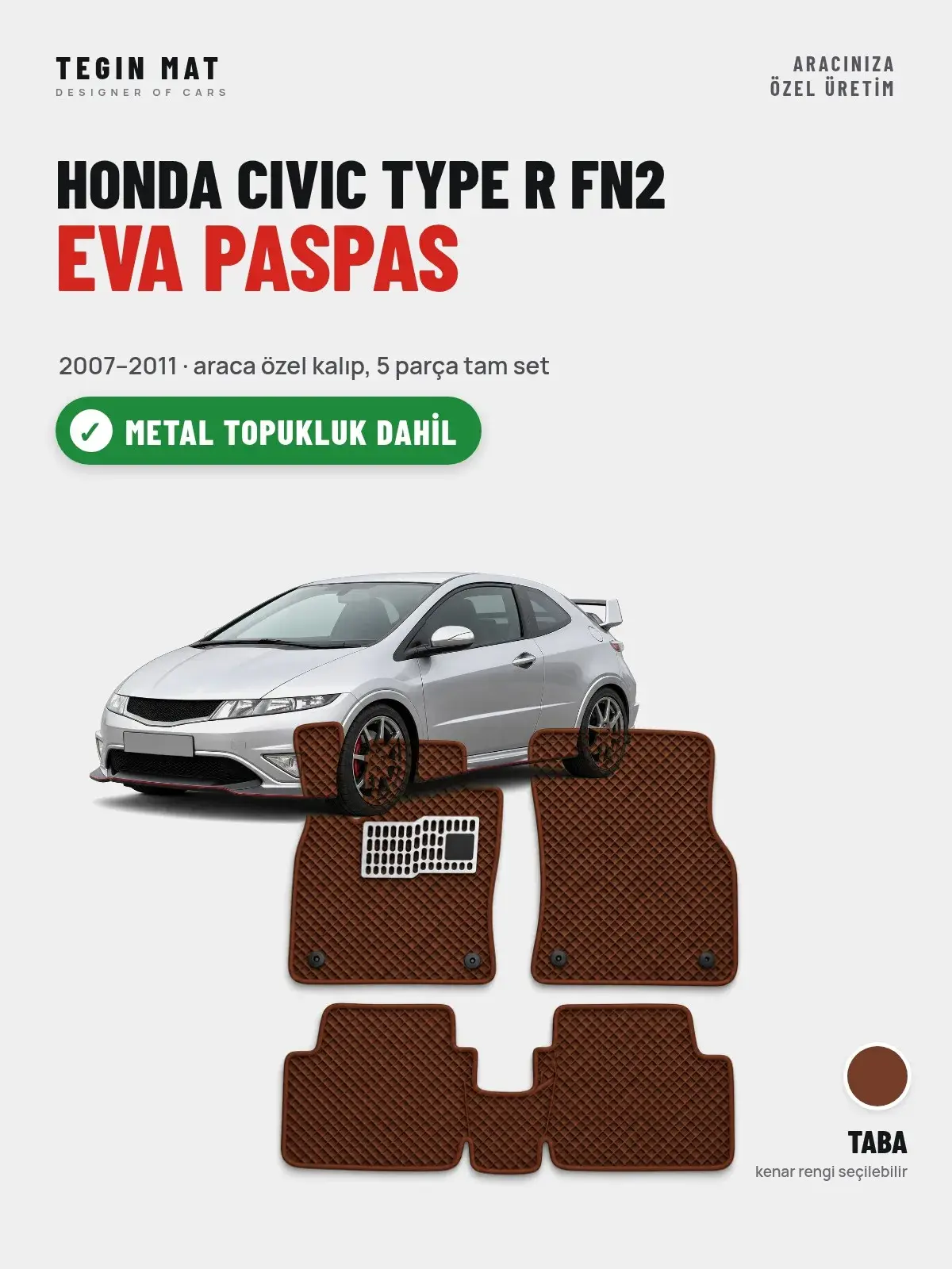 Honda Civic Type R FN2 EVA Oto Paspas Tam Set (2007–2011) Taba – Metal Topukluk Dahil (1)
