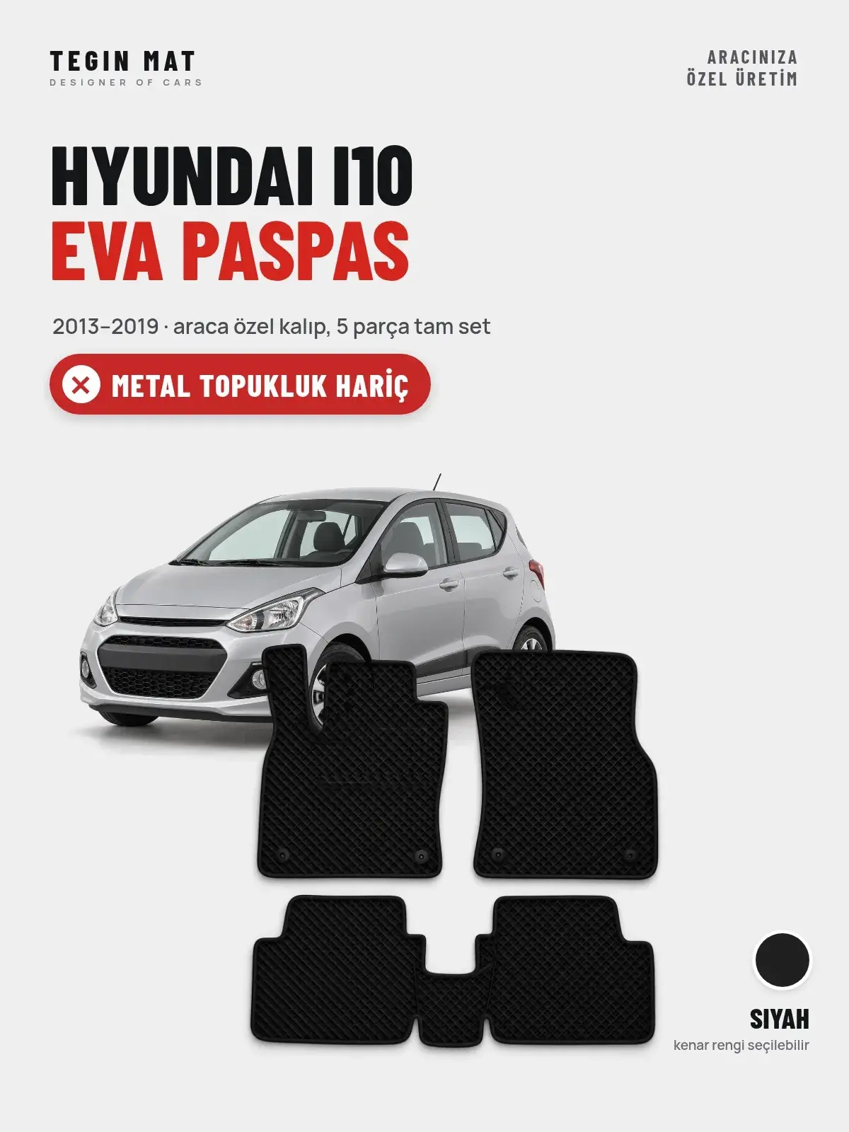 Hyundai i10 EVA Oto Paspas Tam Set (2013–2019) Siyah – Metal Topukluk Hariç (1)