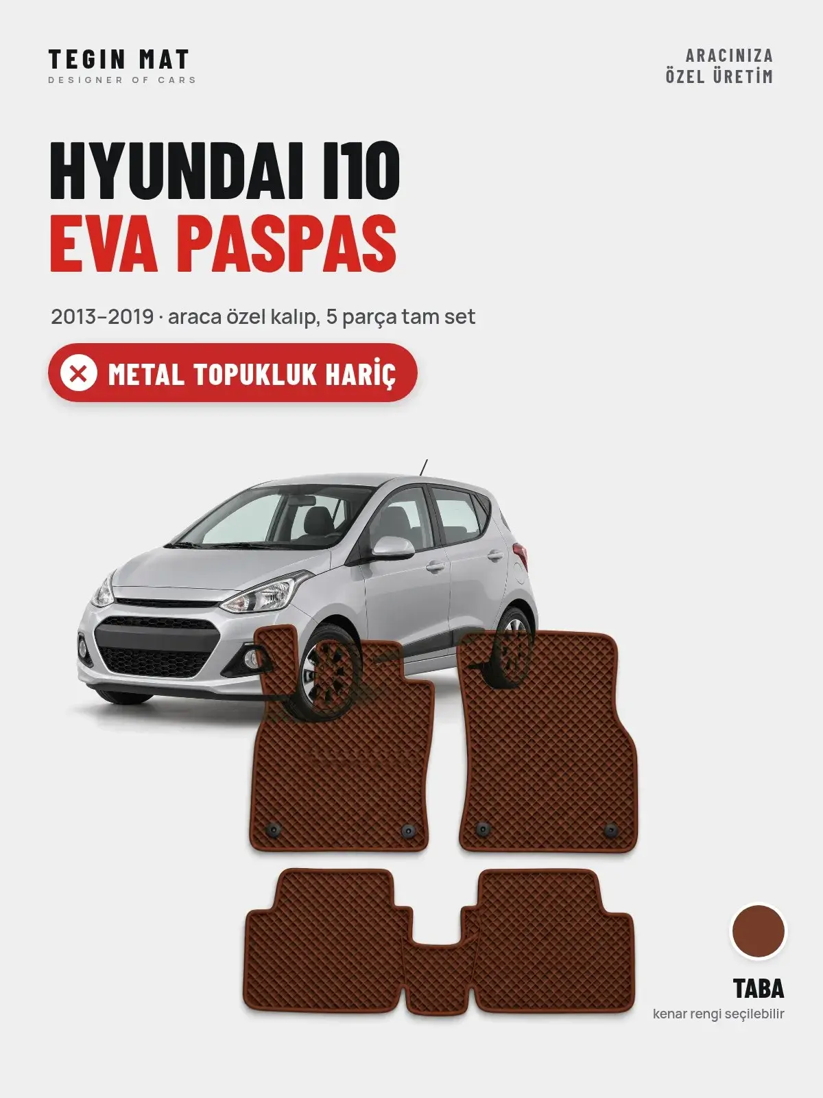 Hyundai i10 EVA Oto Paspas Tam Set (2013–2019) Taba – Metal Topukluk Hariç (1)