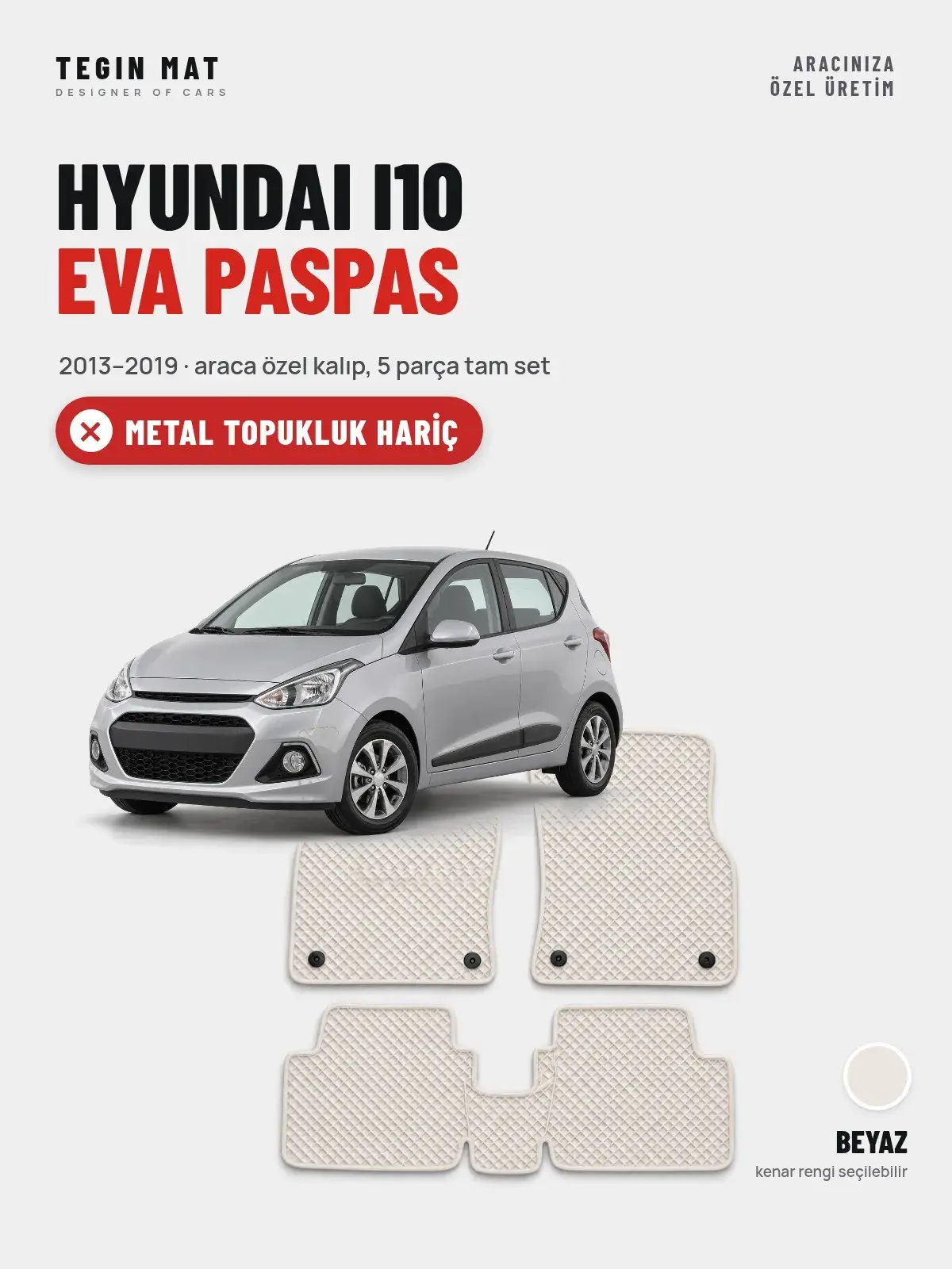 Hyundai i10 EVA Oto Paspas Tam Set (2013–2019) Beyaz – Metal Topukluk Hariç (1)