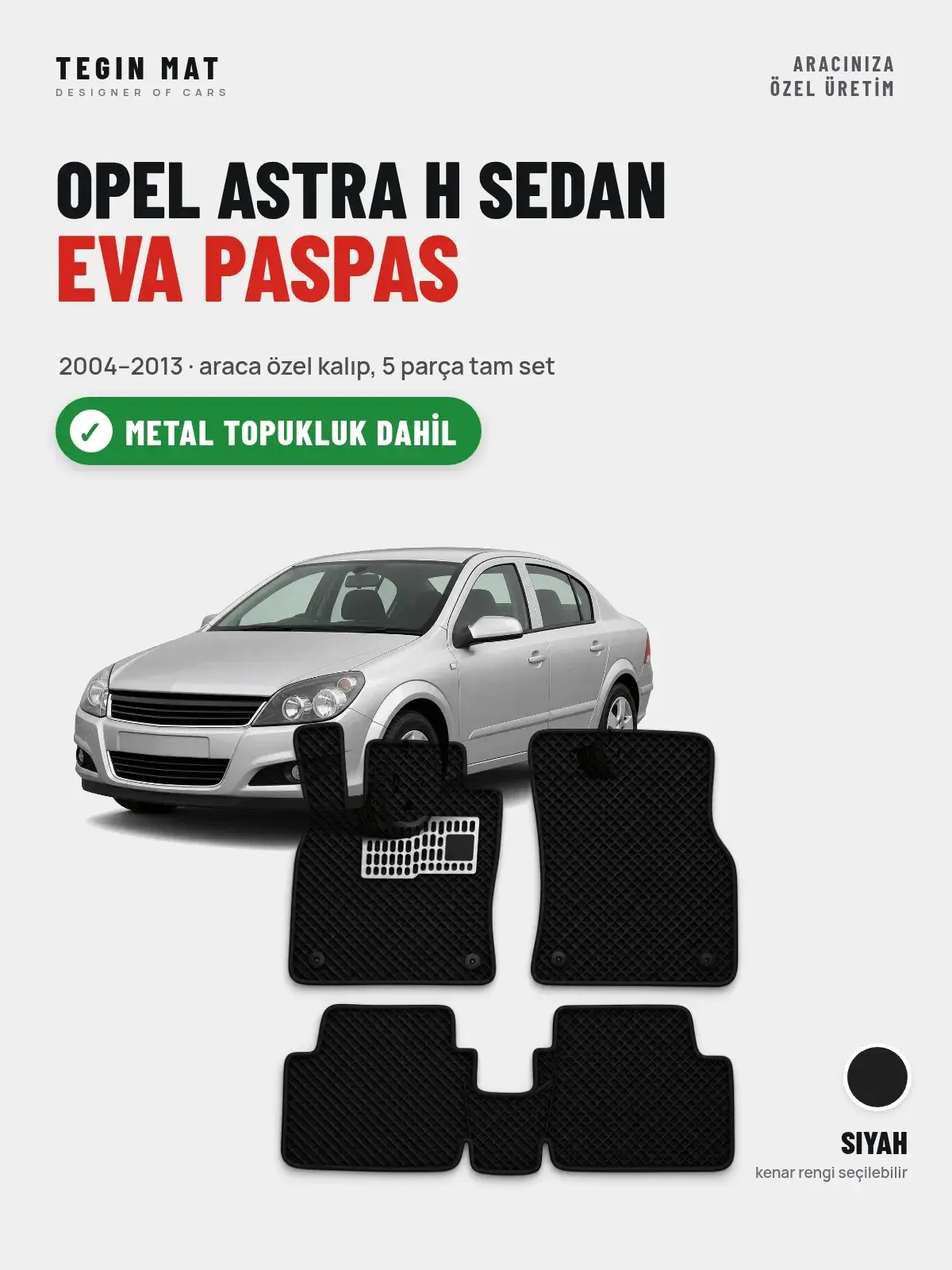 Opel Astra H Sedan EVA Oto Paspas Tam Set (2004–2013) Siyah – Metal Topukluk Dahil (1)