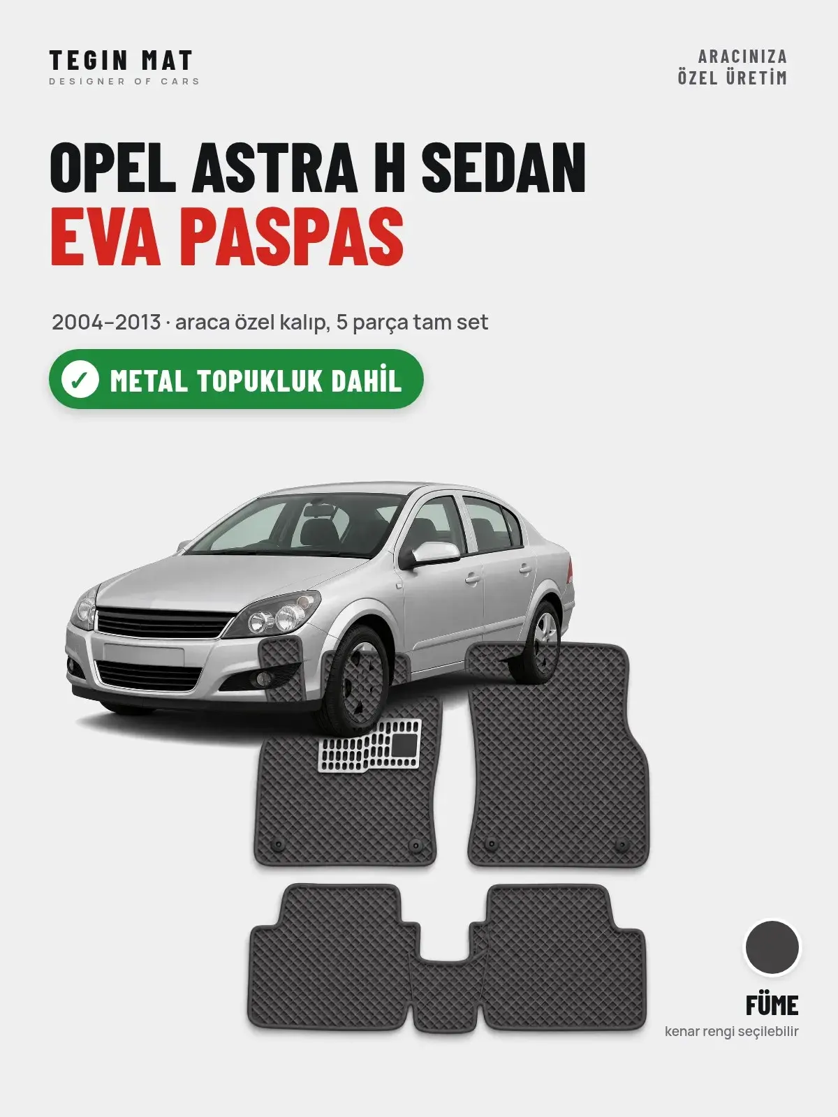 Opel Astra H Sedan EVA Oto Paspas Tam Set (2004–2013) Füme – Metal Topukluk Dahil (1)