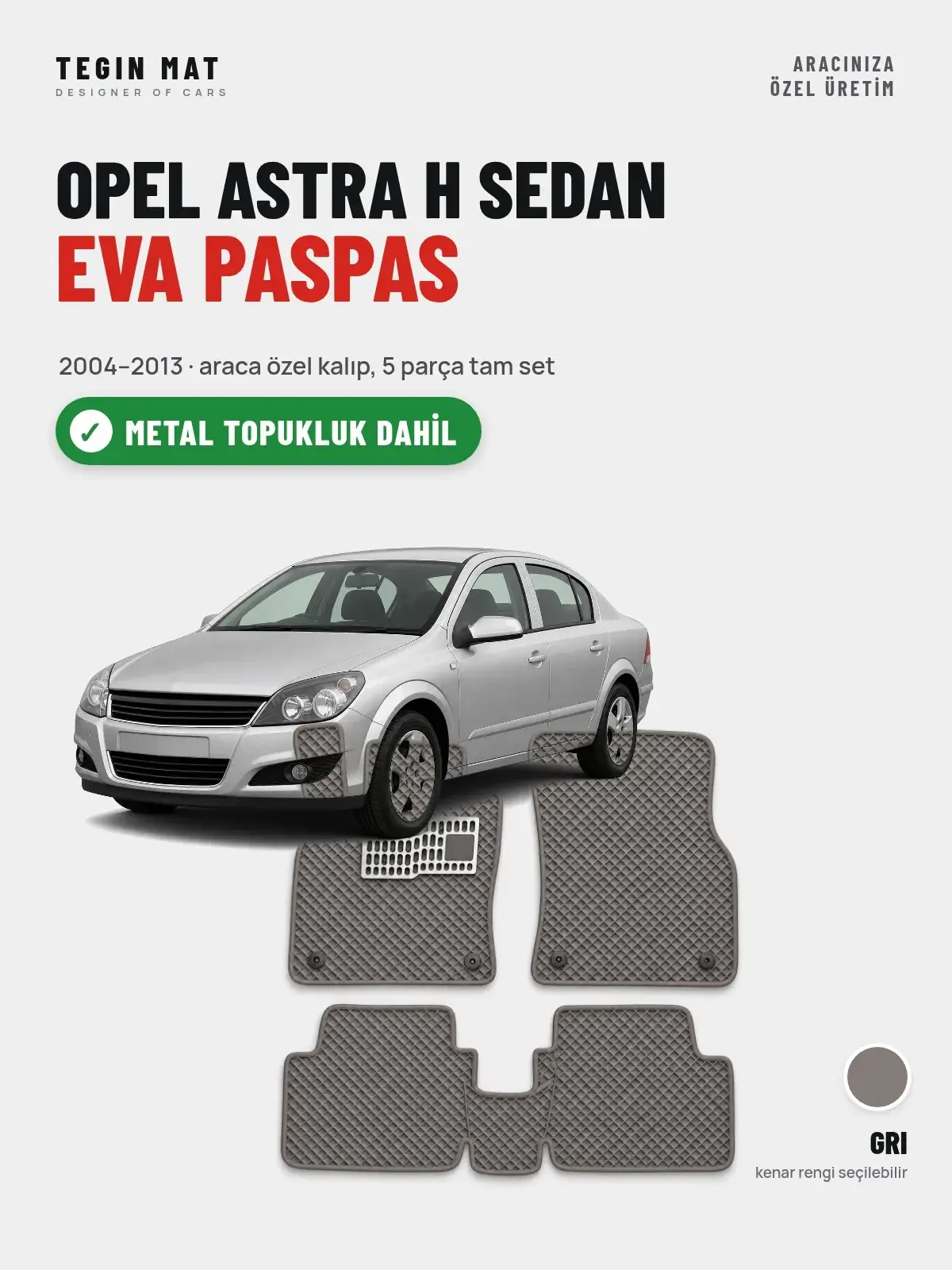 Opel Astra H Sedan EVA Oto Paspas Tam Set (2004–2013) Gri – Metal Topukluk Dahil (1)