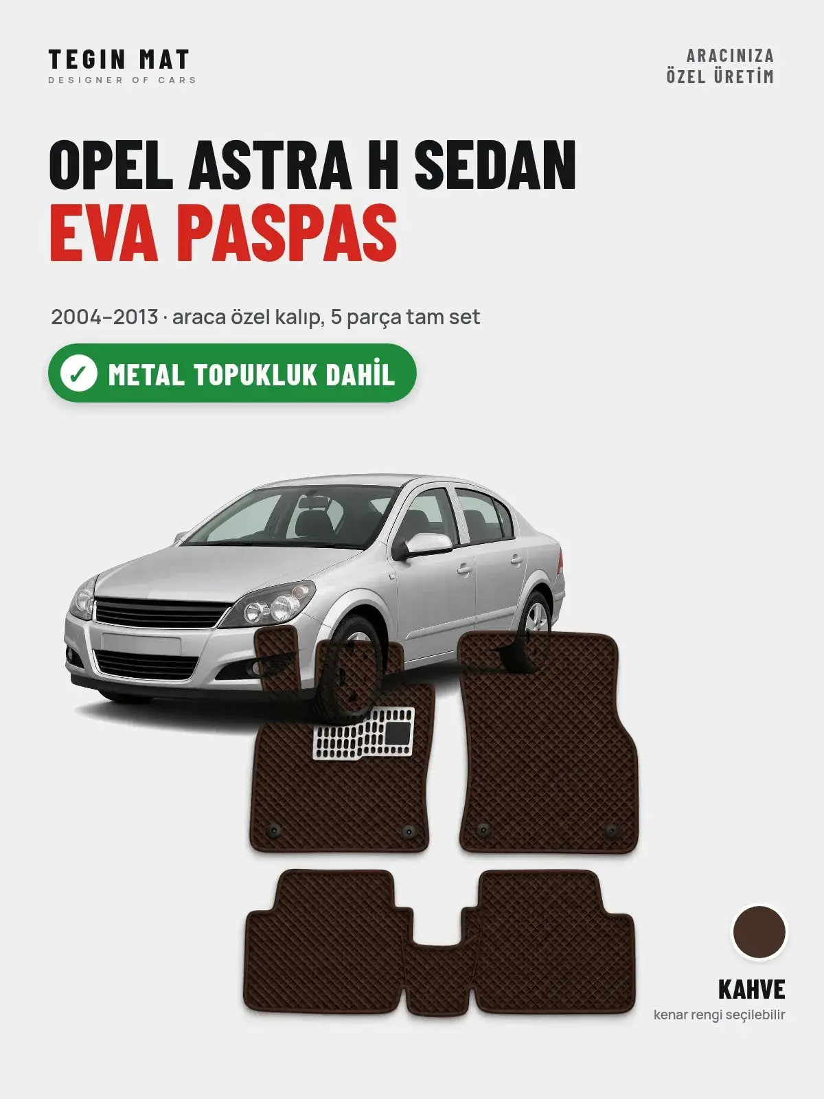 Opel Astra H Sedan EVA Oto Paspas Tam Set (2004–2013) Kahve – Metal Topukluk Dahil (1)