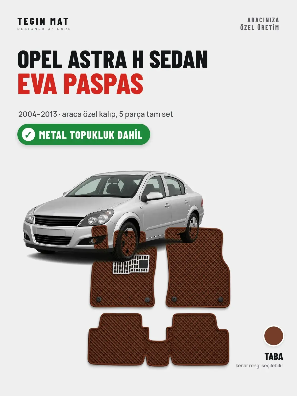 Opel Astra H Sedan EVA Oto Paspas Tam Set (2004–2013) Taba – Metal Topukluk Dahil (1)