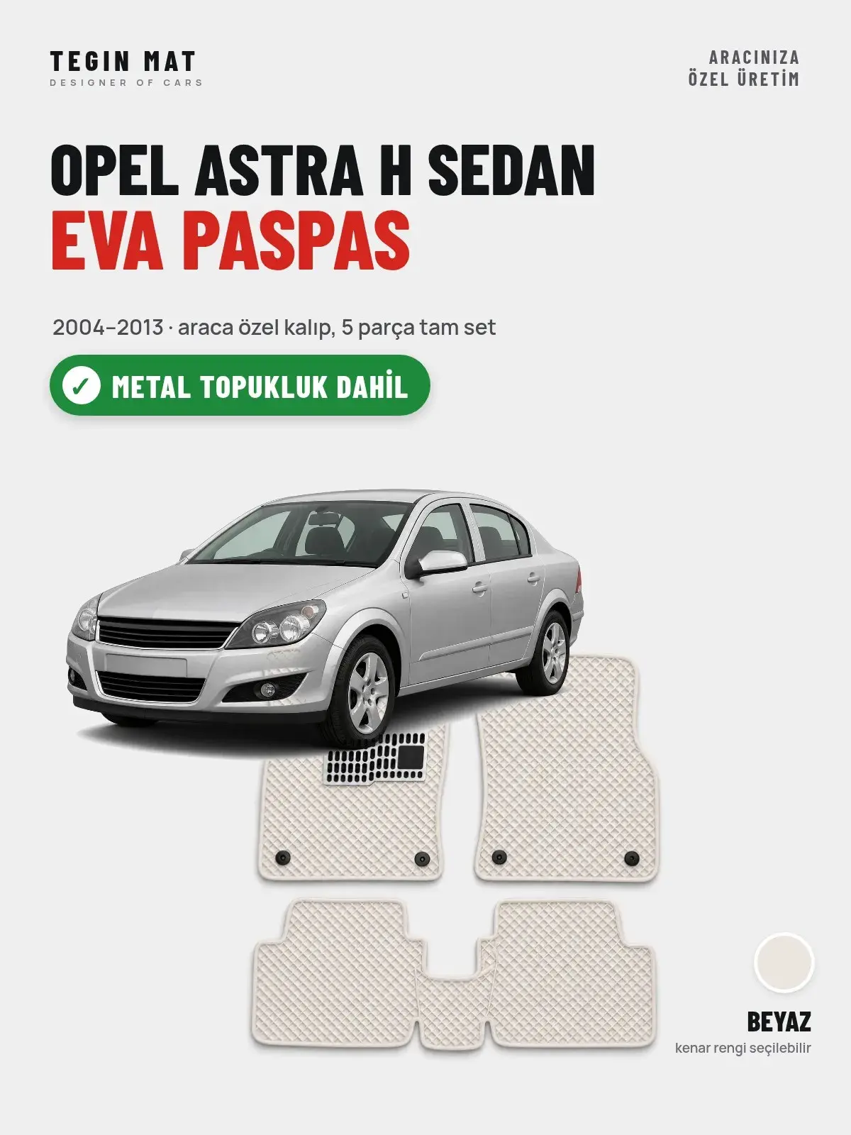 Opel Astra H Sedan EVA Oto Paspas Tam Set (2004–2013) Beyaz – Metal Topukluk Dahil (1)