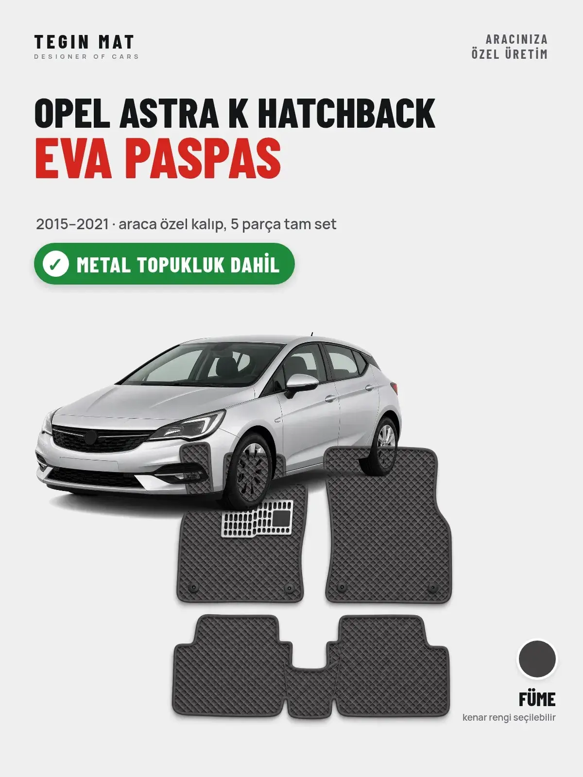 Opel Astra K Hatchback EVA Oto Paspas Tam Set (2015–2021) Füme – Metal Topukluk Dahil (1)