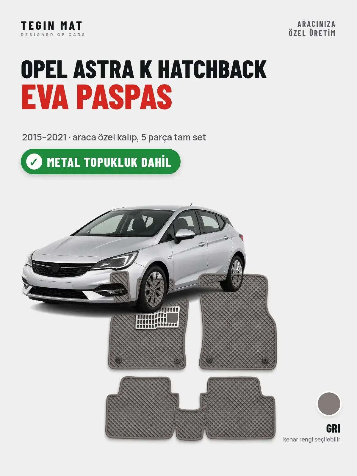 Opel Astra K Hatchback EVA Oto Paspas Tam Set (2015–2021) Gri – Metal Topukluk Dahil (1)