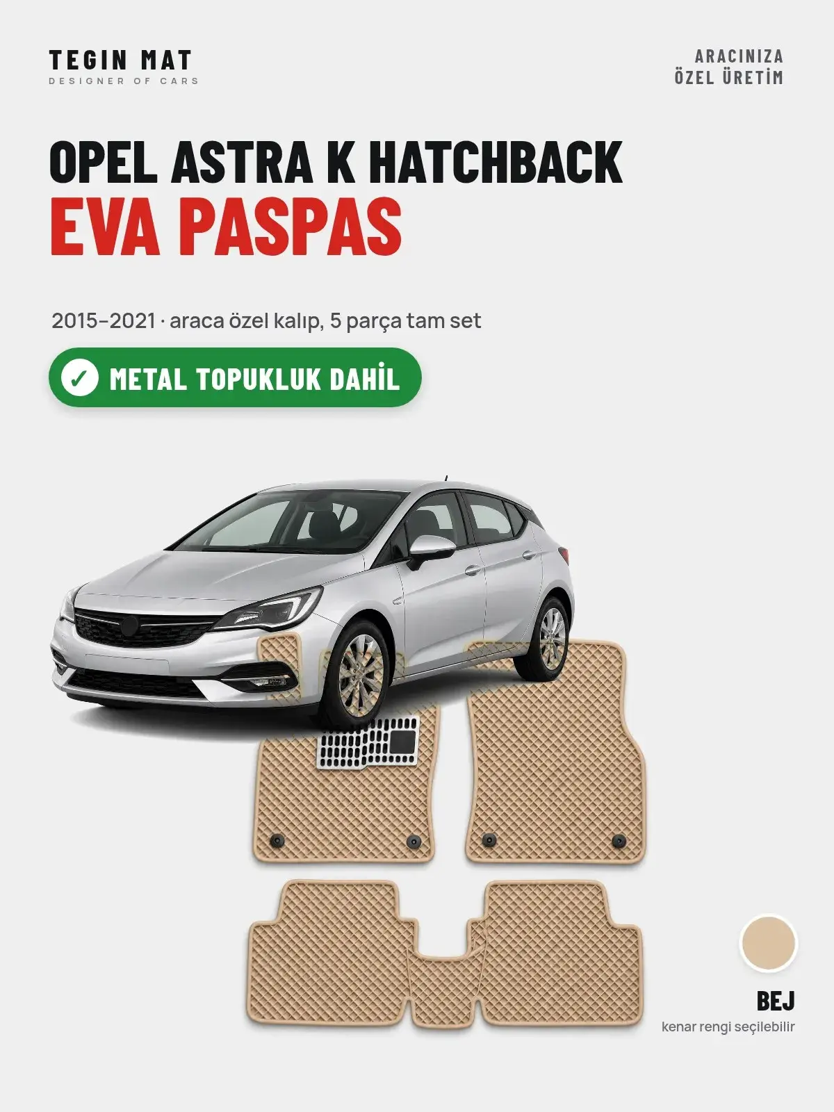 Opel Astra K Hatchback EVA Oto Paspas Tam Set (2015–2021) Bej – Metal Topukluk Dahil (1)