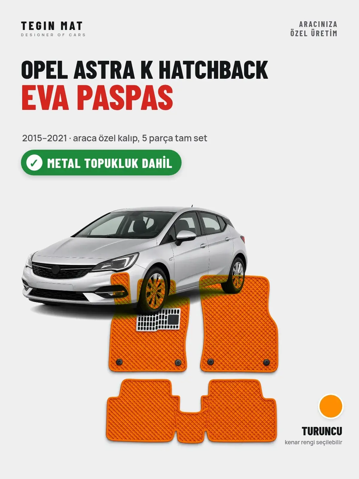 Opel Astra K Hatchback EVA Oto Paspas Tam Set (2015–2021) Turuncu – Metal Topukluk Dahil (1)