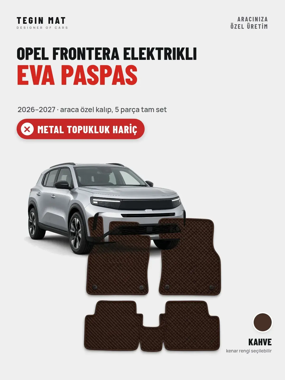 Opel Frontera Elektrikli EVA Oto Paspas Tam Set (2026–2027) Kahve – Metal Topukluk Hariç (1)