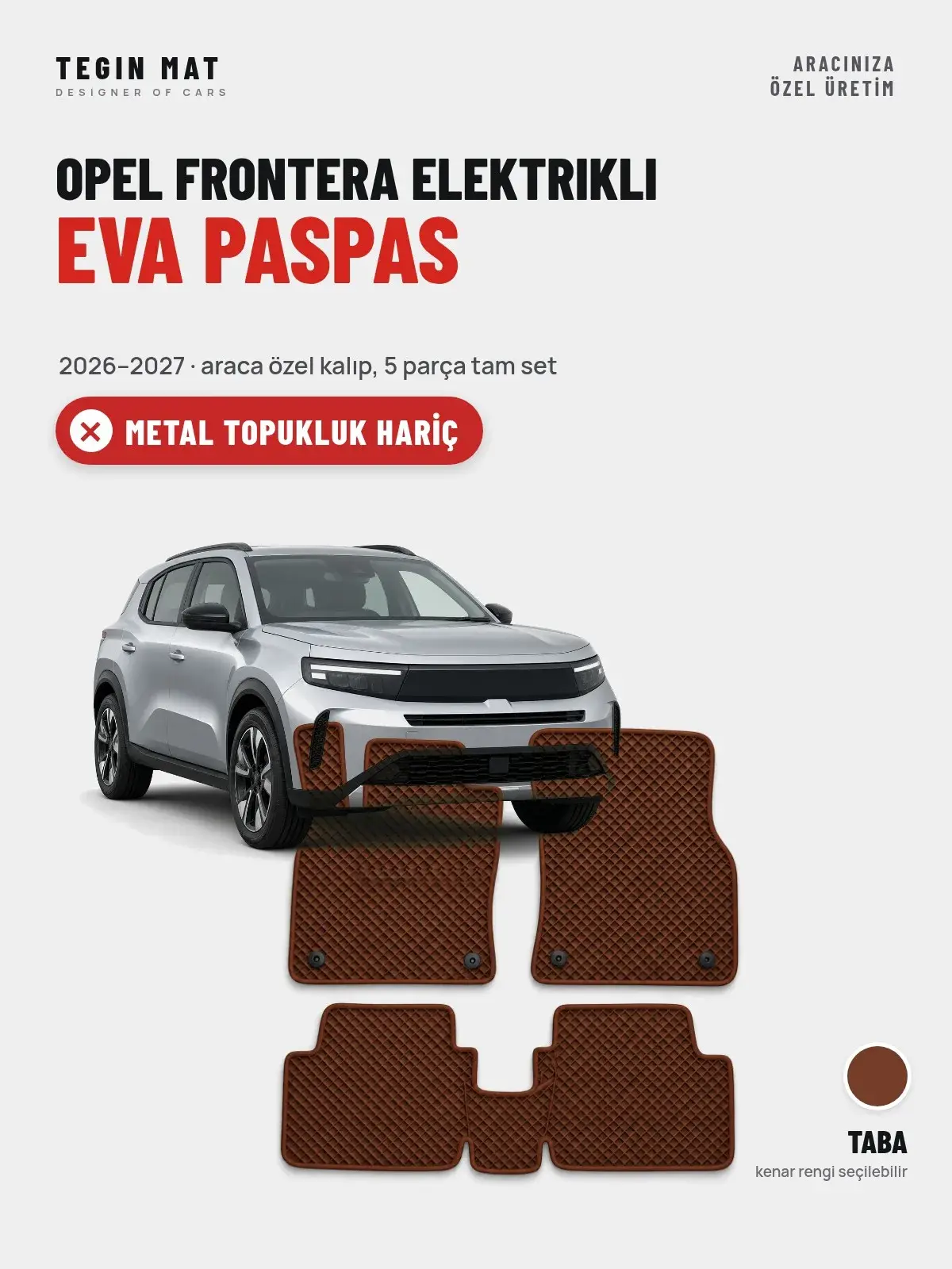 Opel Frontera Elektrikli EVA Oto Paspas Tam Set (2026–2027) Taba – Metal Topukluk Hariç (1)