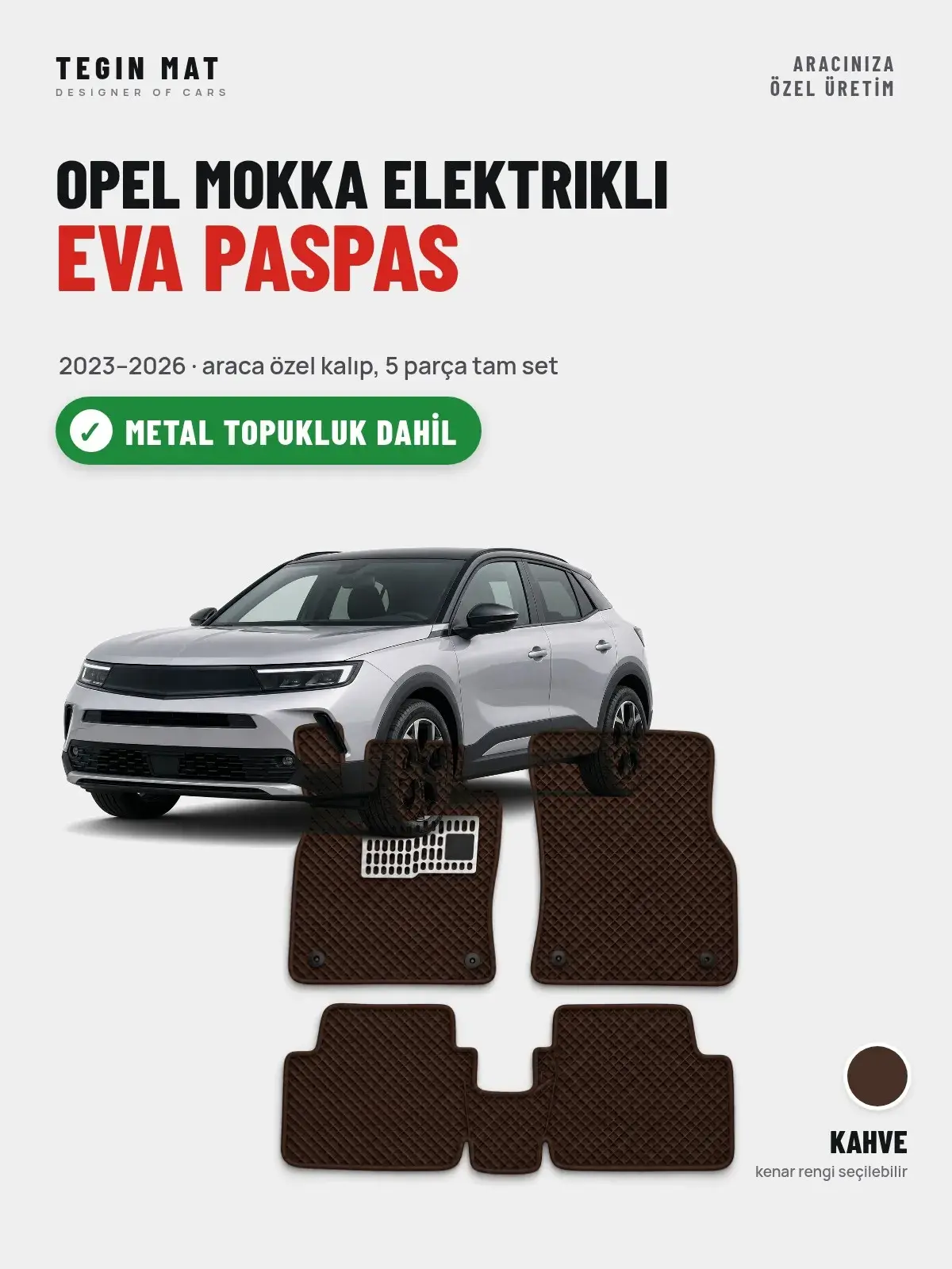 Opel Mokka Elektrikli EVA Oto Paspas Tam Set (2023–2026) Kahve – Metal Topukluk Dahil (1)