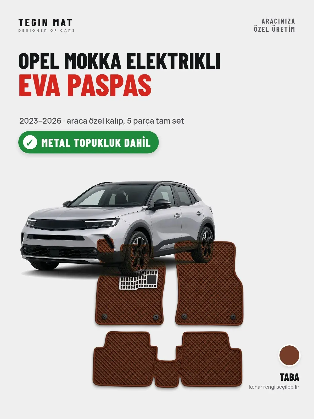 Opel Mokka Elektrikli EVA Oto Paspas Tam Set (2023–2026) Taba – Metal Topukluk Dahil (1)