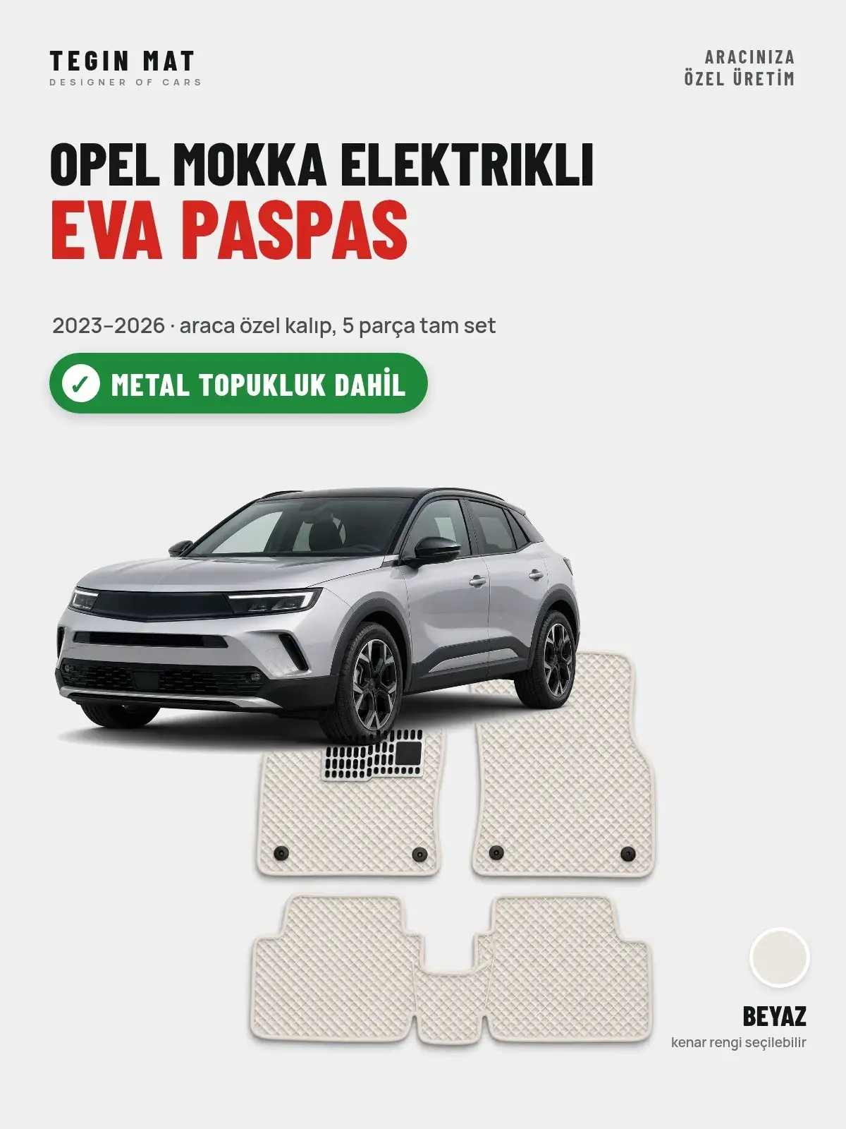 Opel Mokka Elektrikli EVA Oto Paspas Tam Set (2023–2026) Beyaz – Metal Topukluk Dahil (1)