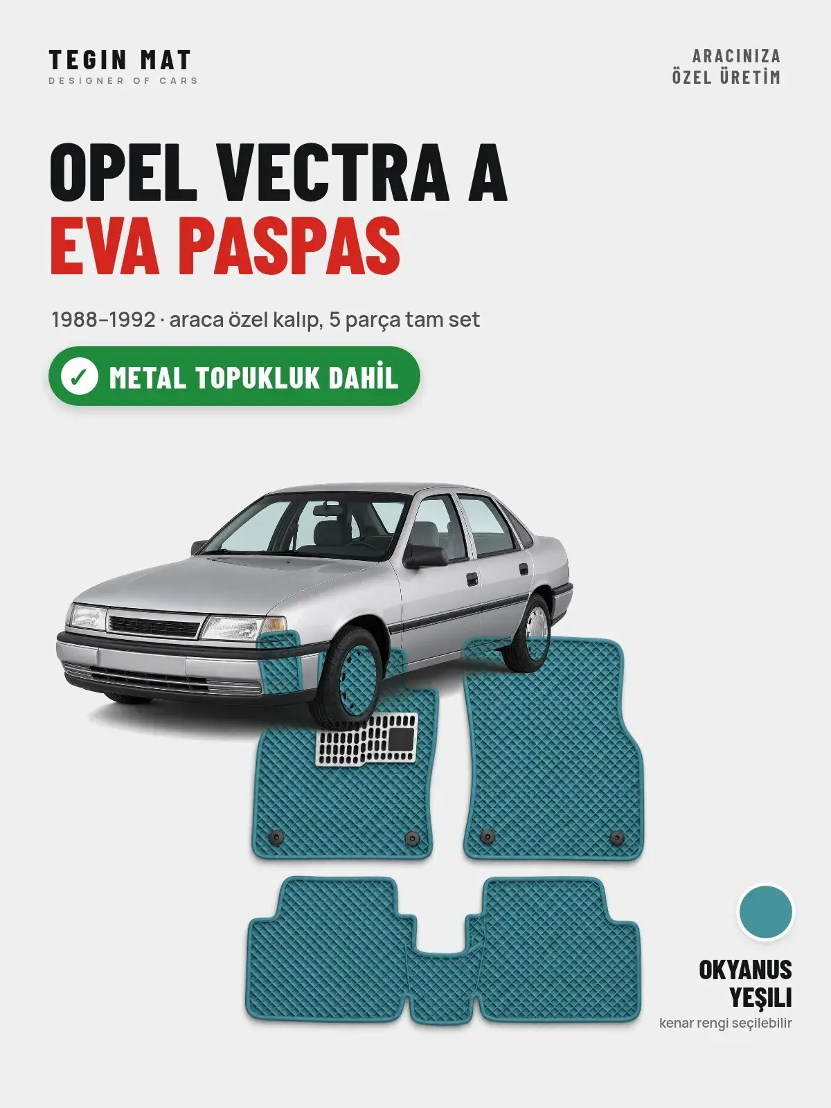 Opel Vectra A EVA Oto Paspas Tam Set (1988–1992) Okyanus Yeşili – Metal Topukluk Dahil (1)