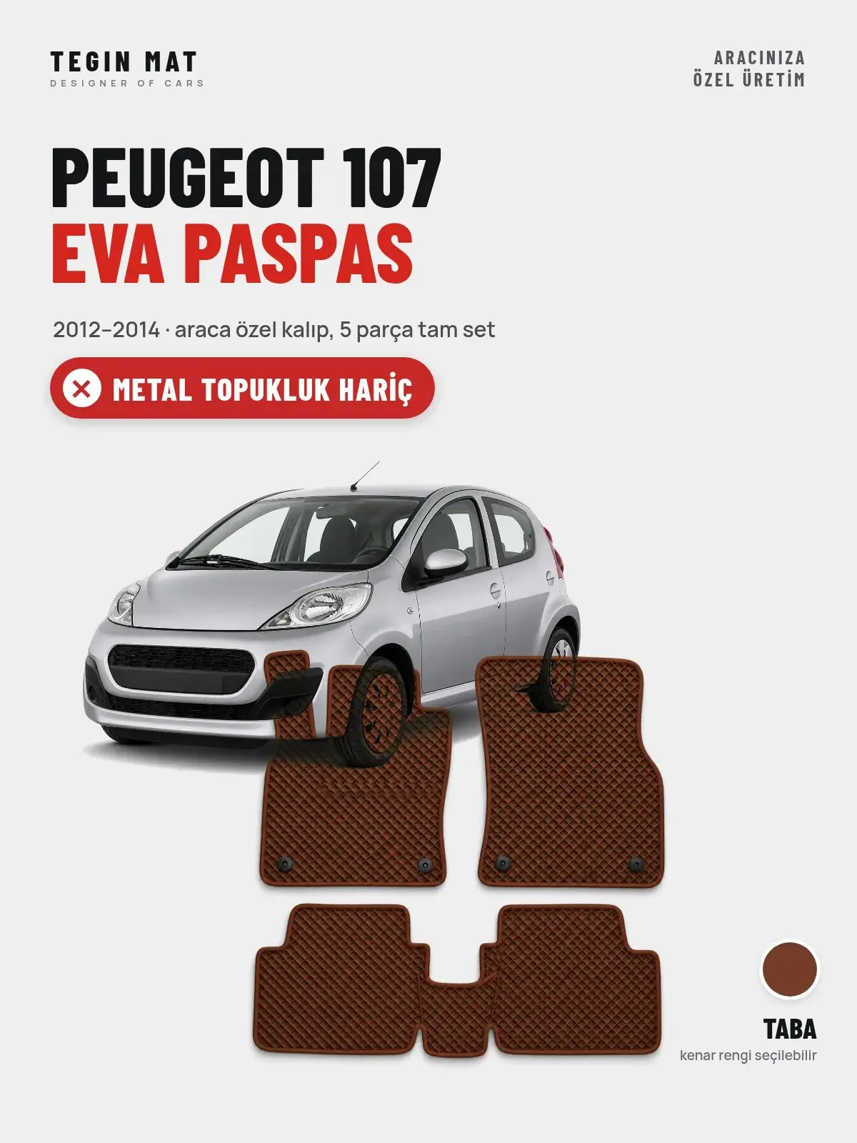 Peugeot 107 EVA Oto Paspas Tam Set (2012–2014) Taba – Metal Topukluk Hariç (1)