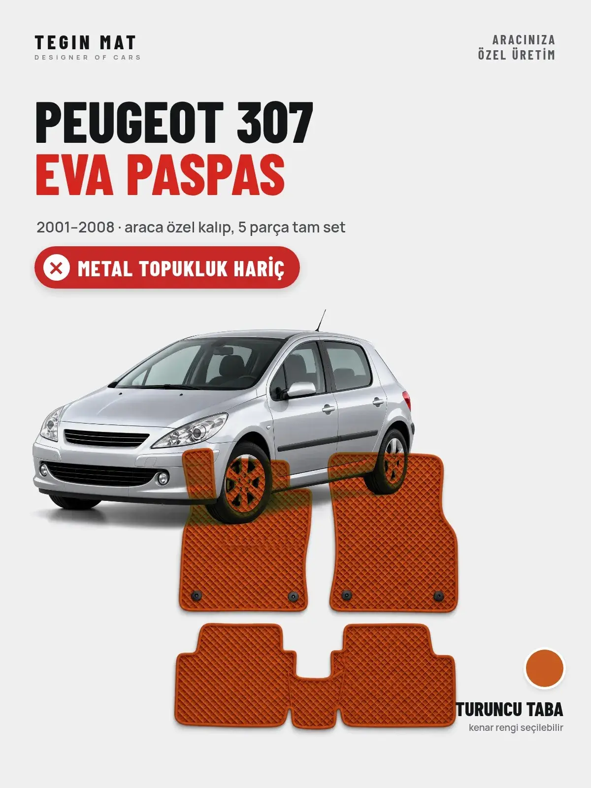 Peugeot 307 EVA Oto Paspas Tam Set (2001–2008) Turuncu Taba – Metal Topukluk Hariç (1)
