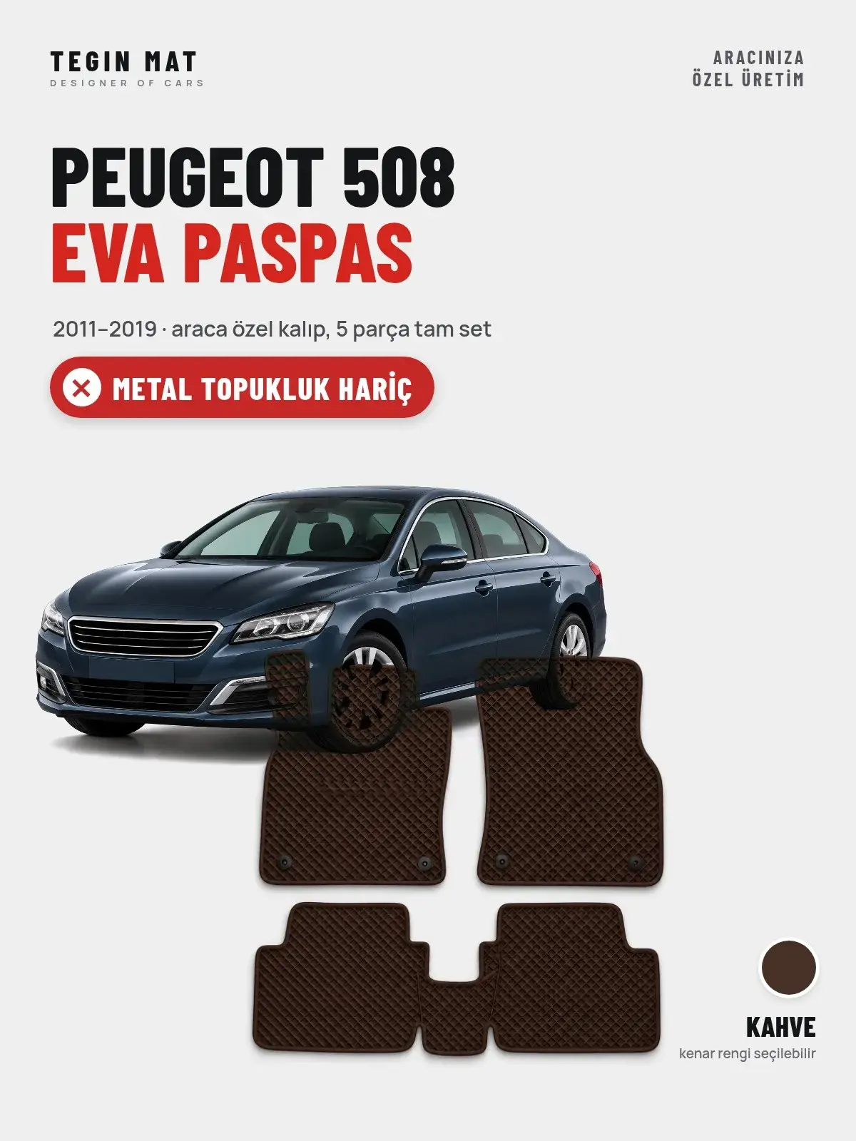 Peugeot 508 EVA Oto Paspas Tam Set (2011–2019) Kahve – Metal Topukluk Hariç (1)