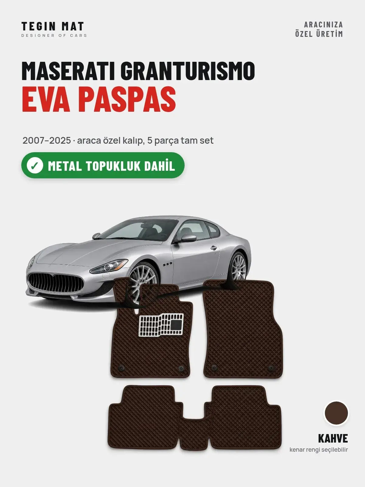 Maserati Granturismo EVA Oto Paspas Tam Set (2007–2025) Kahve – Metal Topukluk Dahil (1)