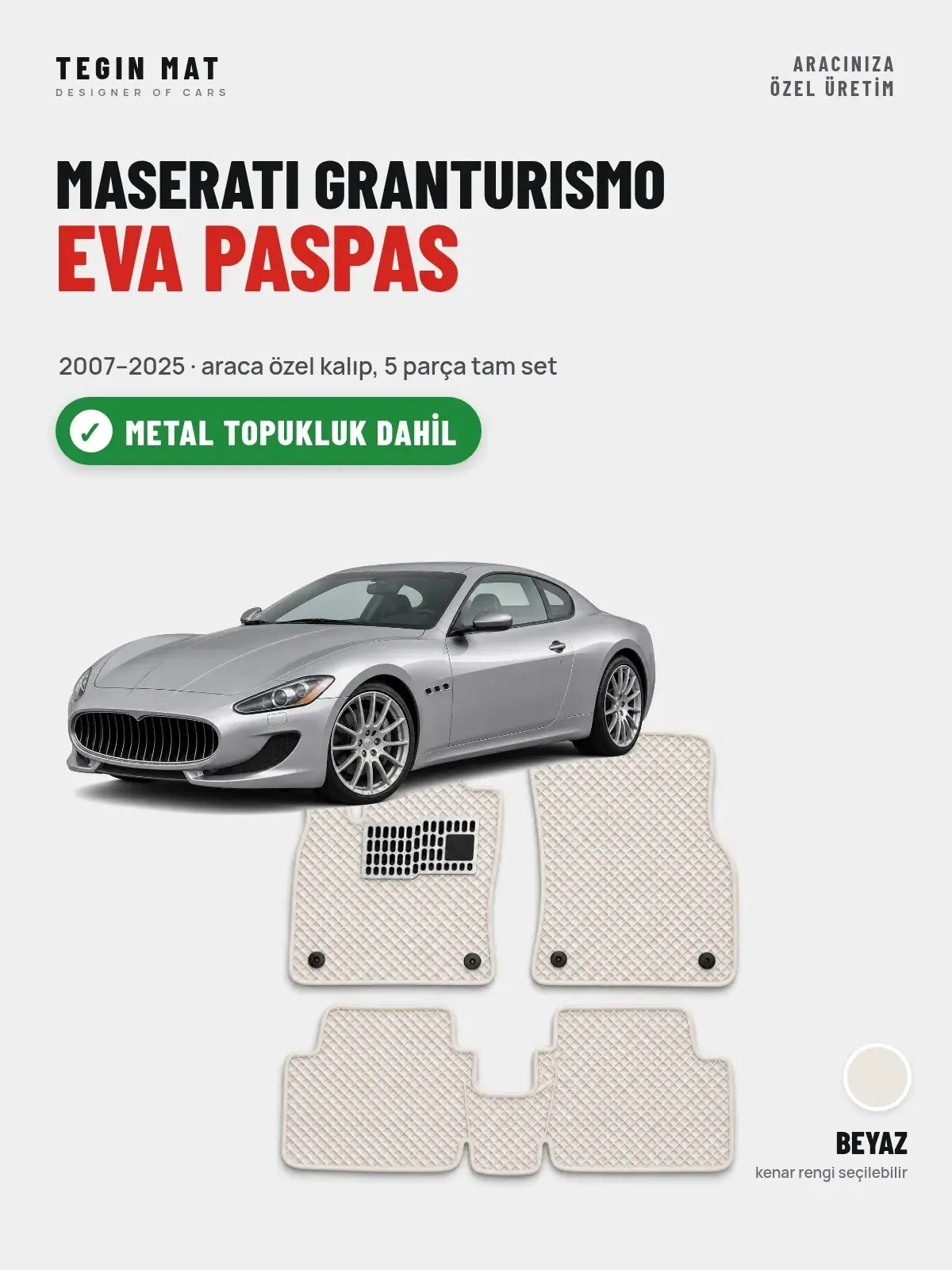 Maserati Granturismo EVA Oto Paspas Tam Set (2007–2025) Beyaz – Metal Topukluk Dahil (1)