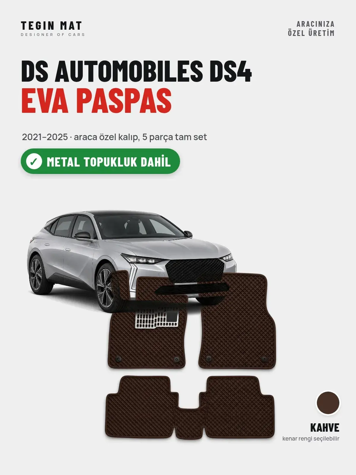 DS Automobiles DS4 EVA Oto Paspas Tam Set (2021–2025) Kahve – Metal Topukluk Dahil (1)