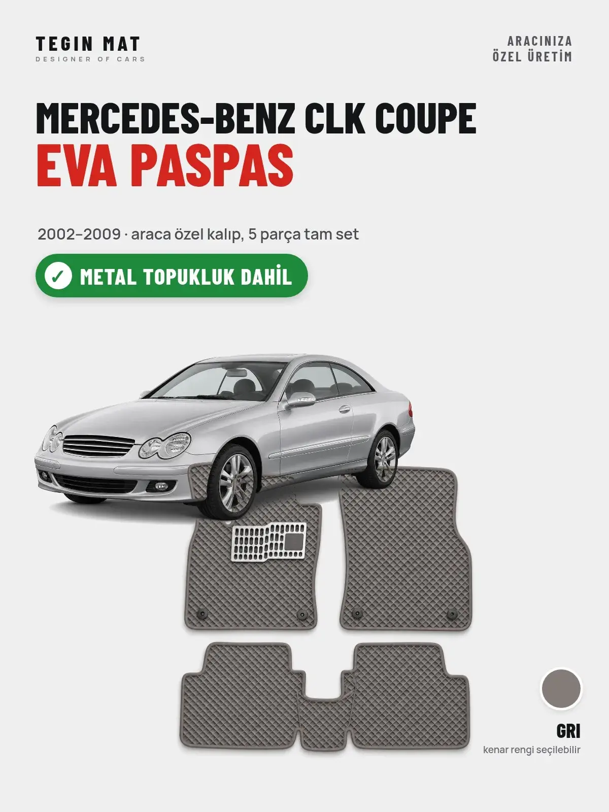 Mercedes-Benz CLK Coupe EVA Oto Paspas Tam Set (2002–2009) Gri – Metal Topukluk Dahil (1)