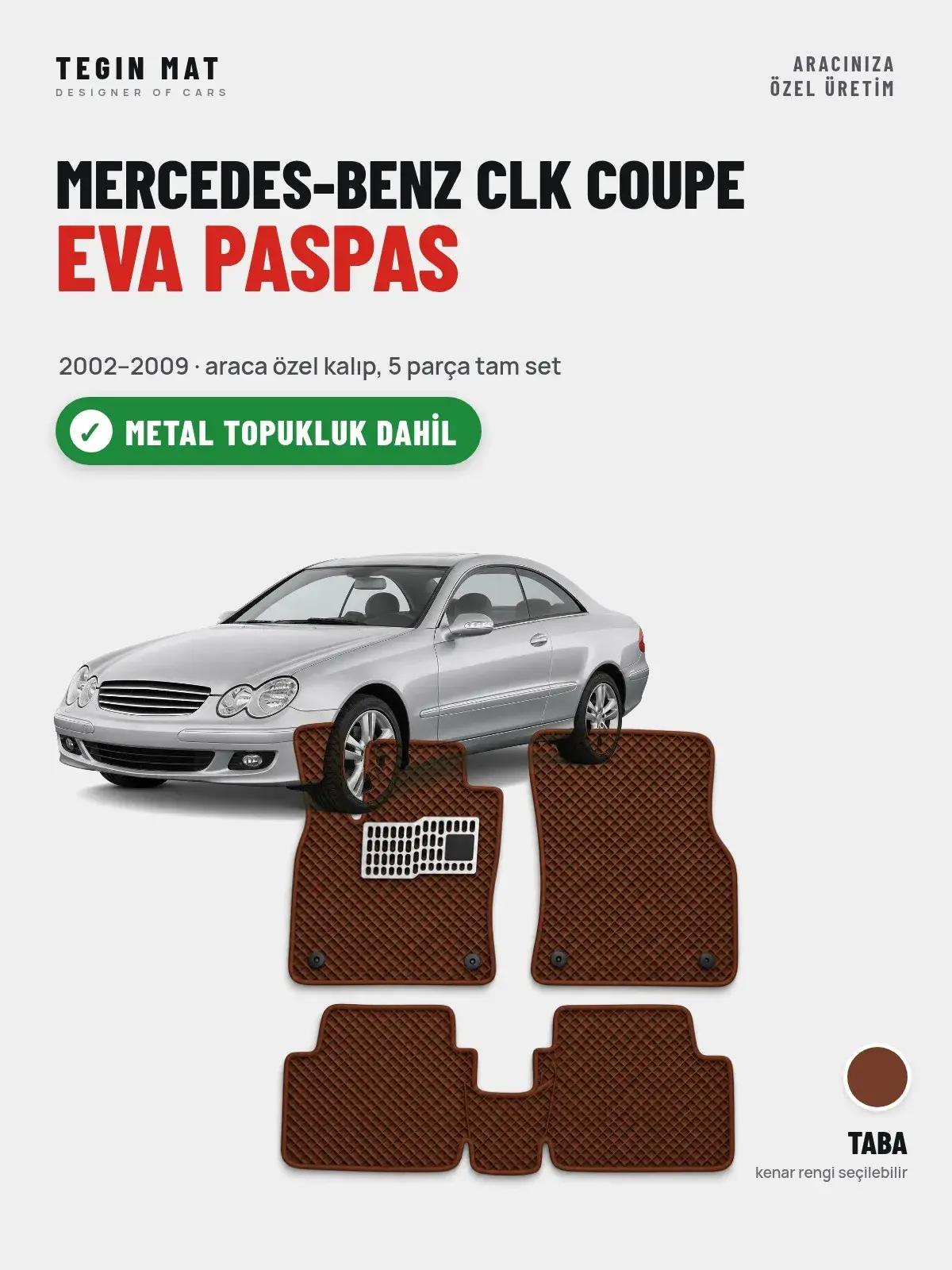 Mercedes-Benz CLK Coupe EVA Oto Paspas Tam Set (2002–2009) Taba – Metal Topukluk Dahil (1)