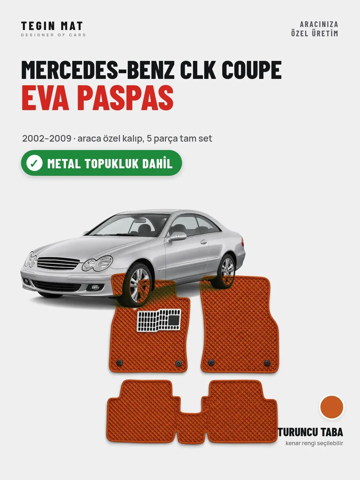 Mercedes-Benz CLK Coupe EVA Oto Paspas Tam Set (2002–2009) Turuncu Taba – Metal Topukluk Dahil (1)