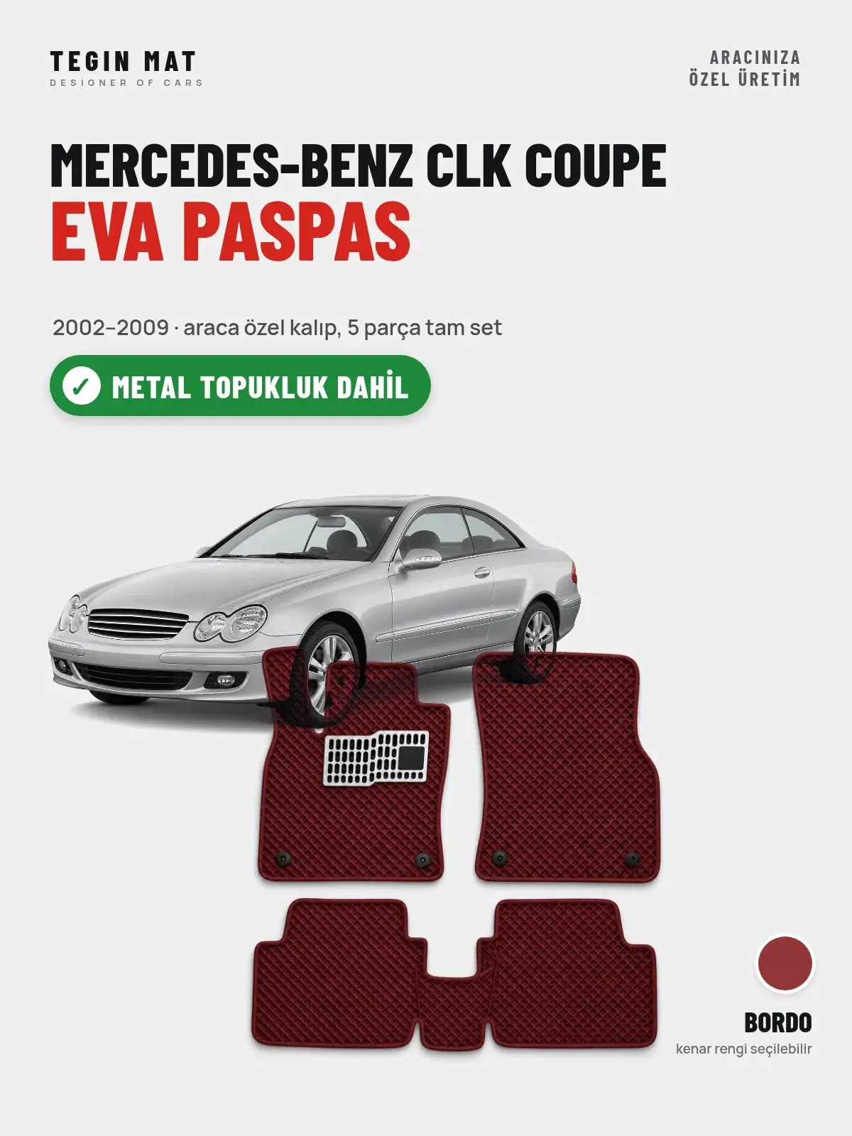 Mercedes-Benz CLK Coupe EVA Oto Paspas Tam Set (2002–2009) Bordo – Metal Topukluk Dahil (1)