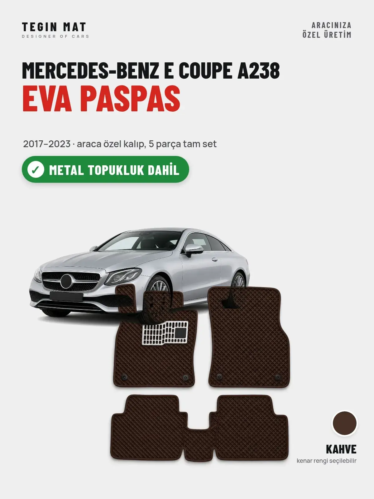 Mercedes-Benz E Coupe A238 EVA Oto Paspas Tam Set (2017–2023) Kahve – Metal Topukluk Dahil (1)