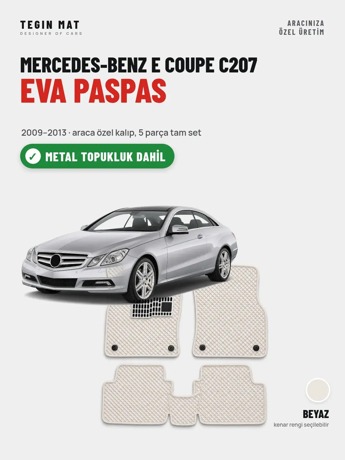 Mercedes-Benz E Coupe C207 EVA Oto Paspas Tam Set (2009–2013) Beyaz – Metal Topukluk Dahil (1)