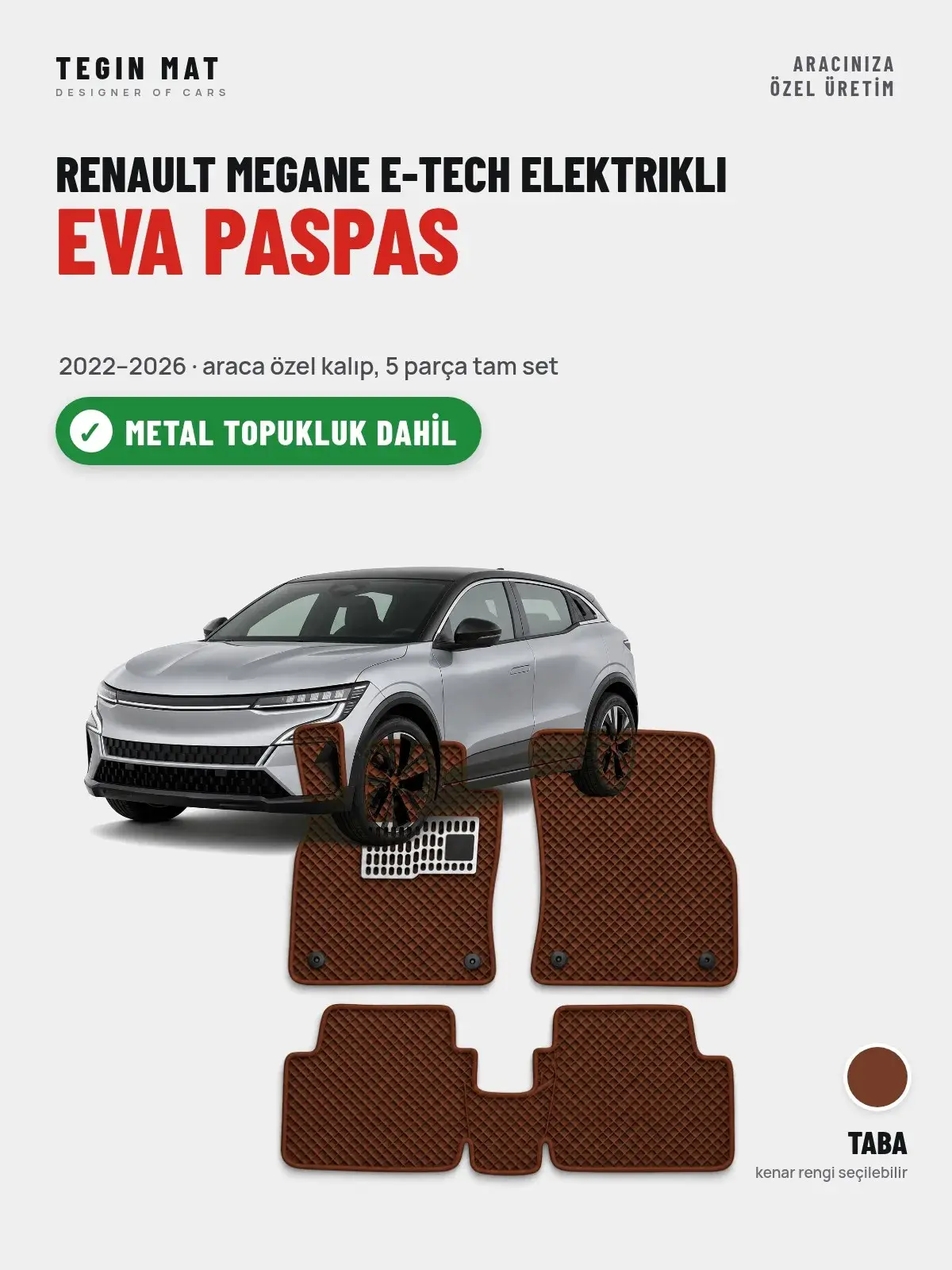 Renault Megane E-Tech Elektrikli EVA Oto Paspas Tam Set (2022–2026) Taba – Metal Topukluk Dahil (1)