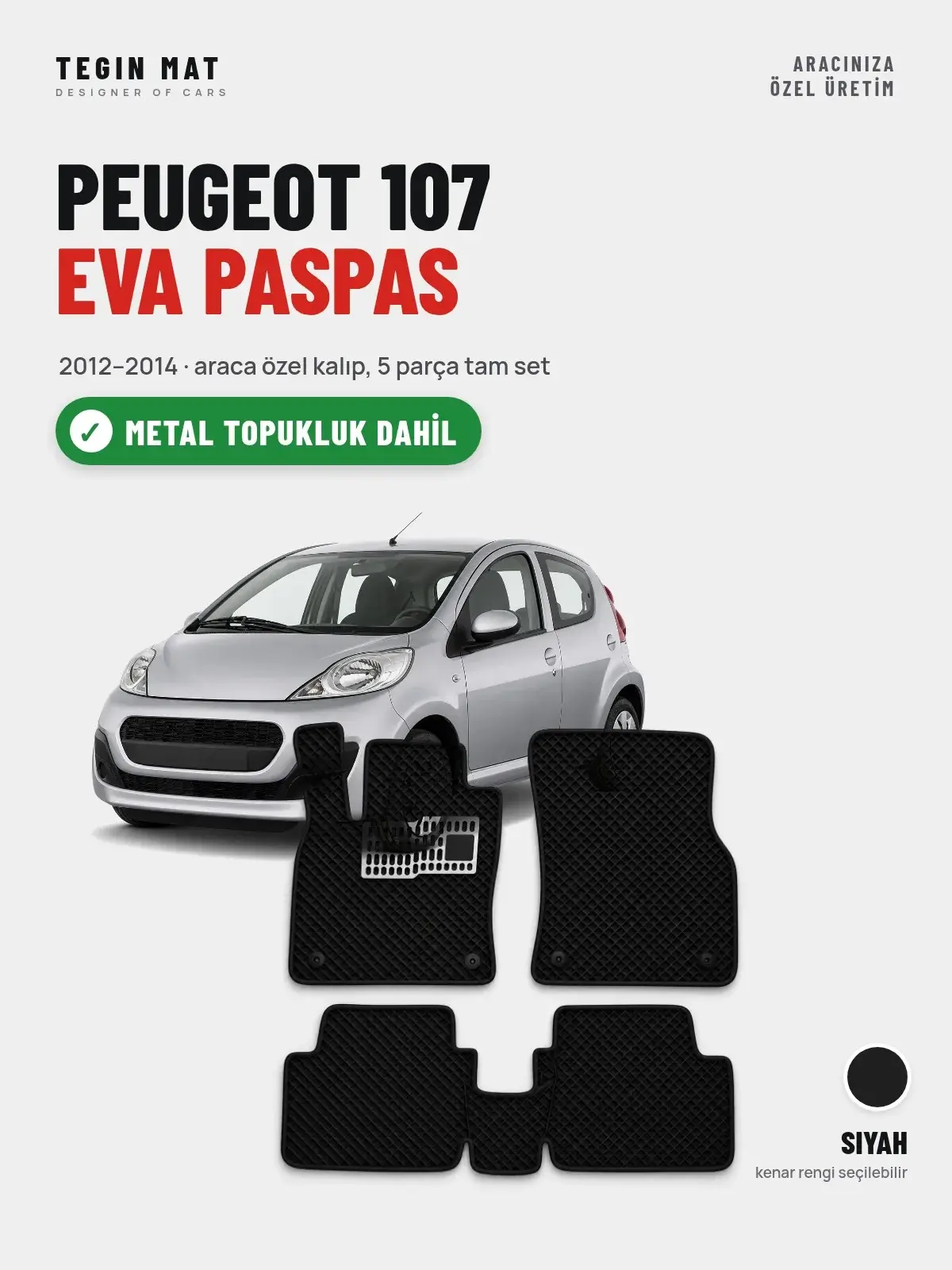 Peugeot 107 EVA Oto Paspas Tam Set (2012–2014) Siyah – Metal Topukluk Dahil (1)