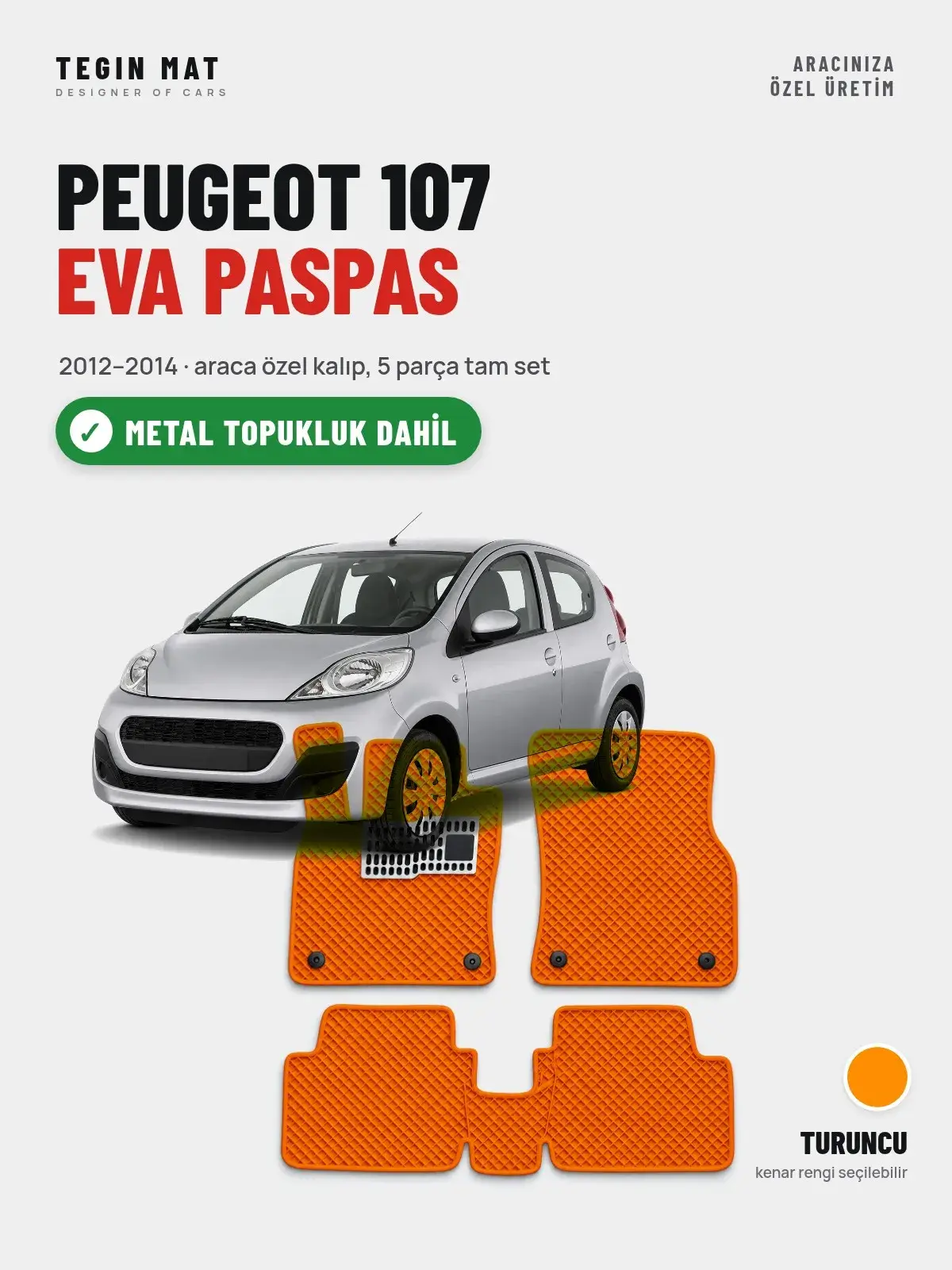 Peugeot 107 EVA Oto Paspas Tam Set (2012–2014) Turuncu – Metal Topukluk Dahil (1)