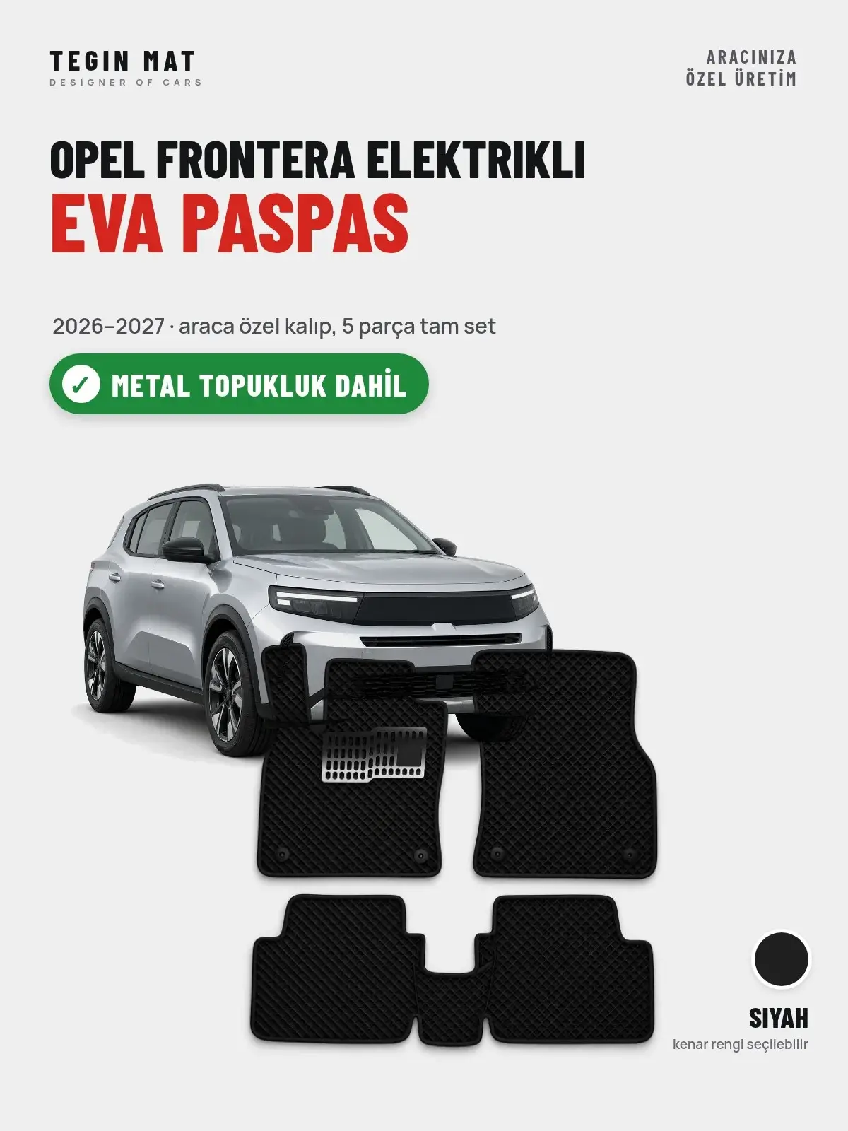 Opel Frontera Elektrikli EVA Oto Paspas Tam Set (2026–2027) Siyah – Metal Topukluk Dahil (1)