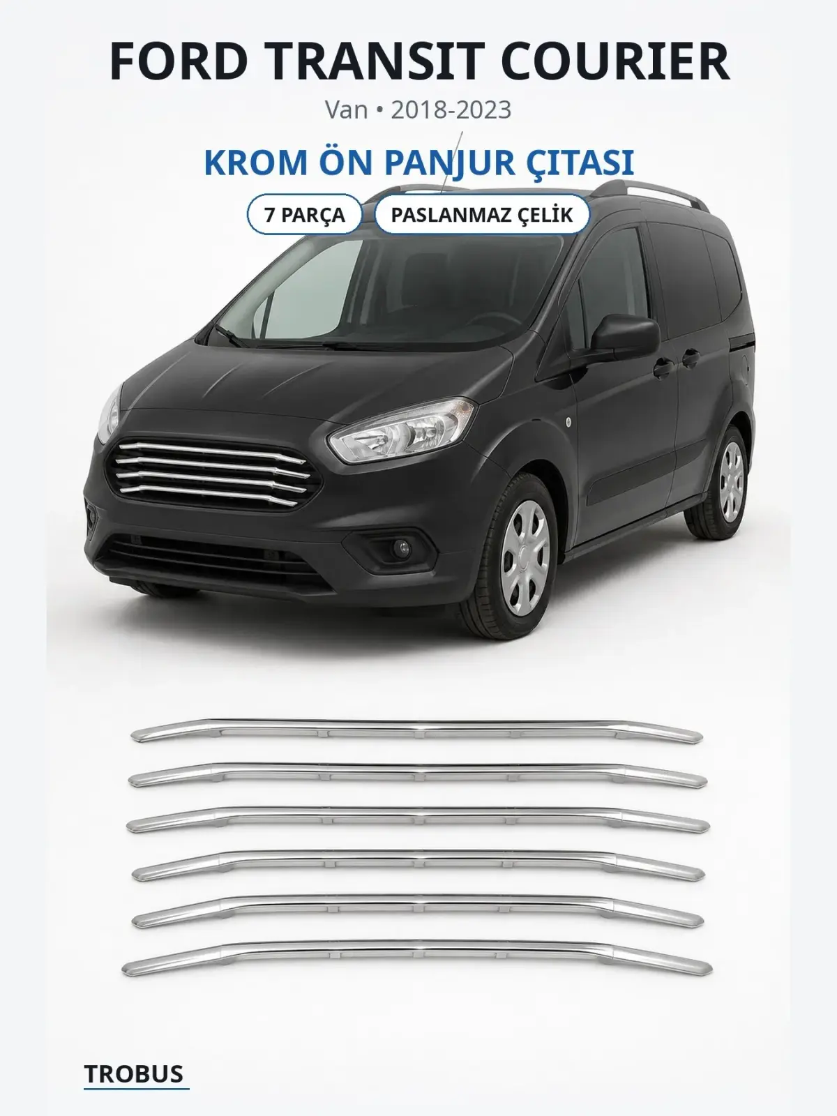 Ford Transit Courier krom ön panjur çıtası 1