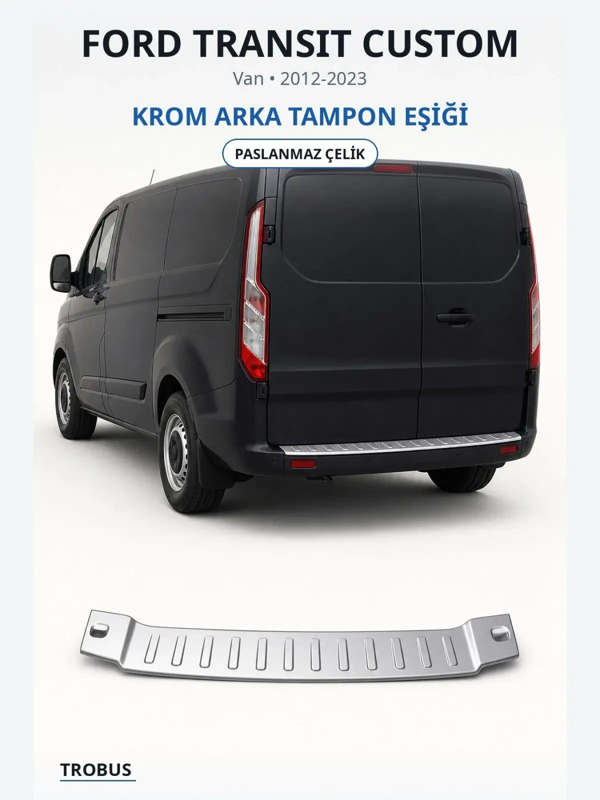Ford Transit Custom krom arka tampon eşiği 1