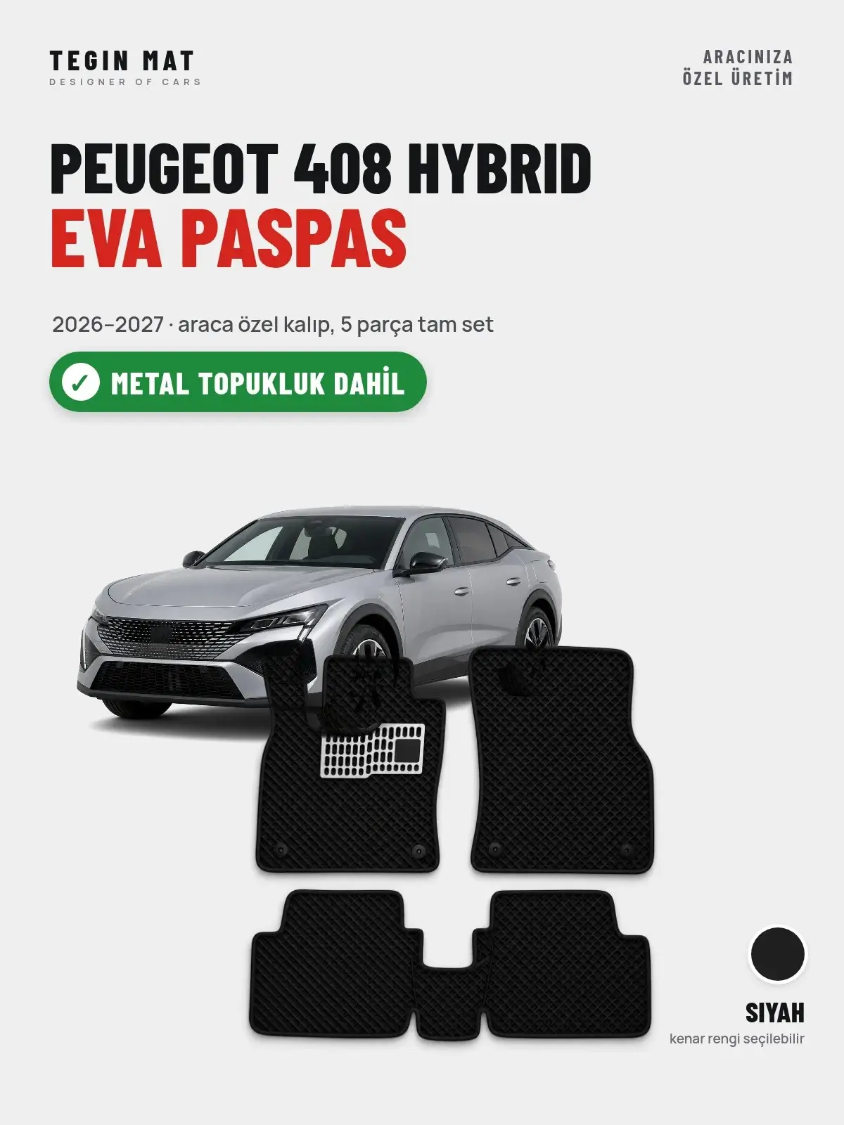 Peugeot 408 Hybrid EVA Oto Paspas Tam Set (2026–2027) Siyah – Metal Topukluk Dahil (1)