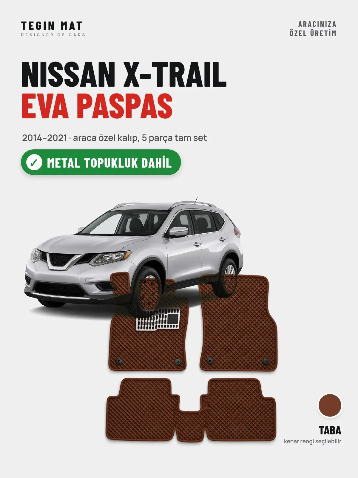 Nissan X-Trail EVA Oto Paspas Tam Set (2014–2021) Taba – Metal Topukluk Dahil (1)