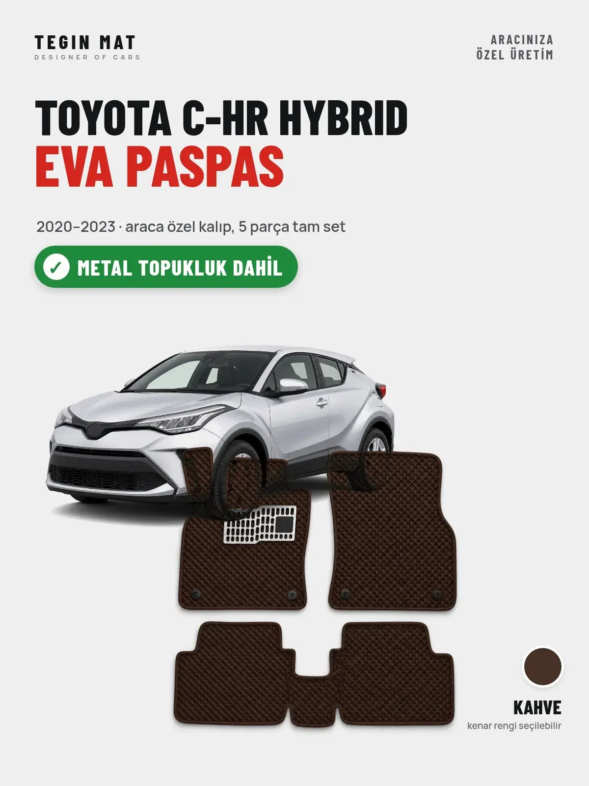 Toyota C-HR Hybrid EVA Oto Paspas Tam Set (2020–2023) Kahve – Metal Topukluk Dahil (1)