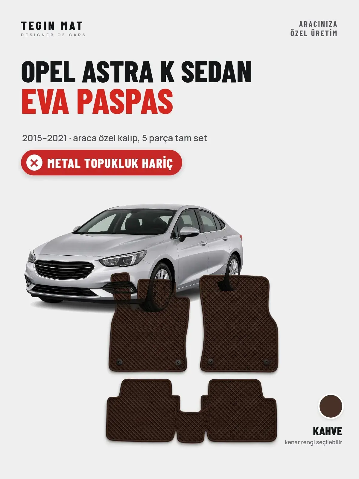 Opel Astra K Sedan EVA Oto Paspas Tam Set (2015–2021) Kahve – Metal Topukluk Hariç (1)