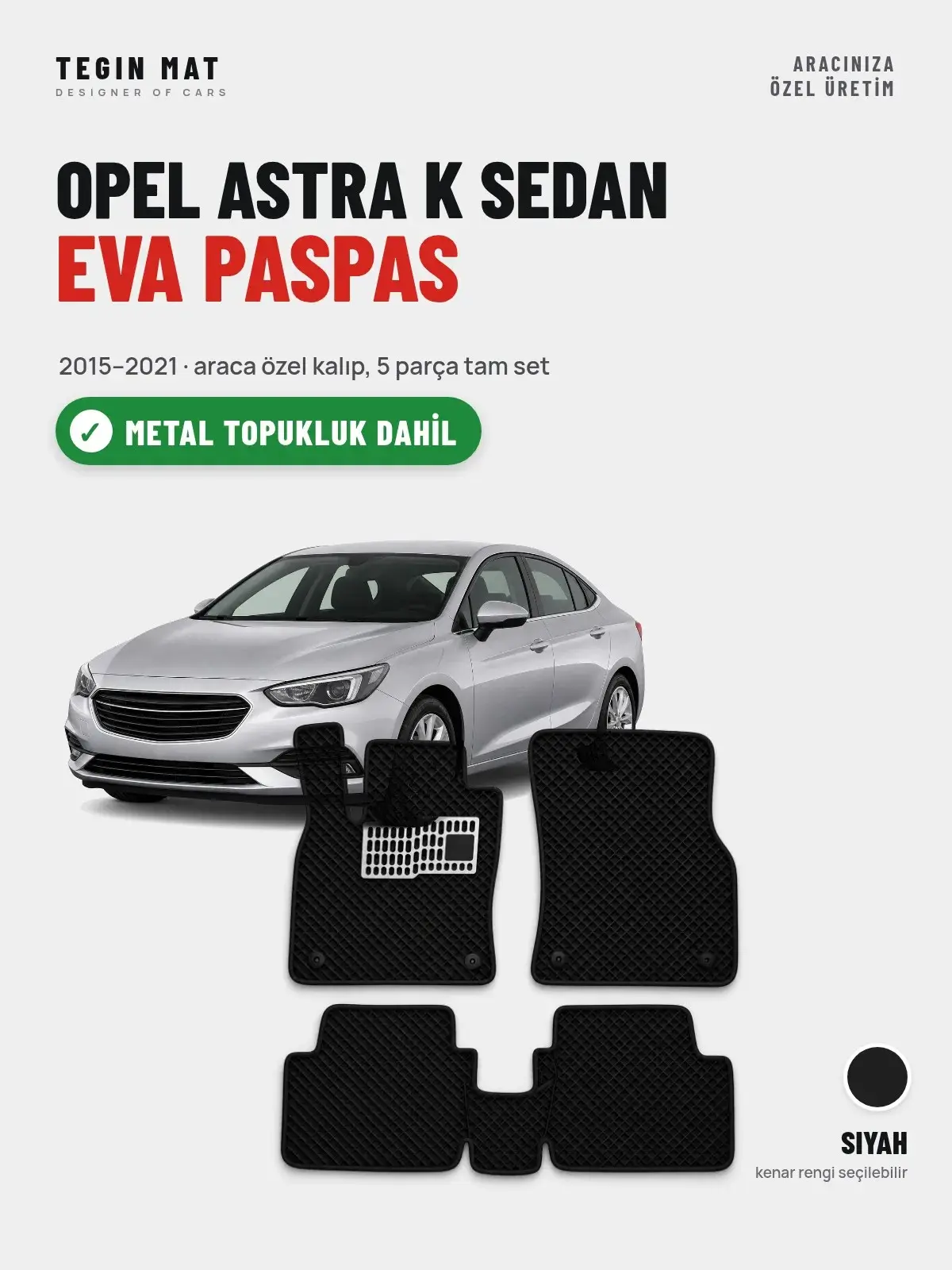 Opel Astra K Sedan EVA Oto Paspas Tam Set (2015–2021) Siyah – Metal Topukluk Dahil (1)