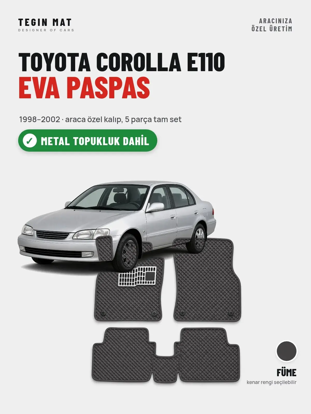 Toyota Corolla E110 EVA Oto Paspas Tam Set (1998–2002) Füme – Metal Topukluk Dahil (1)