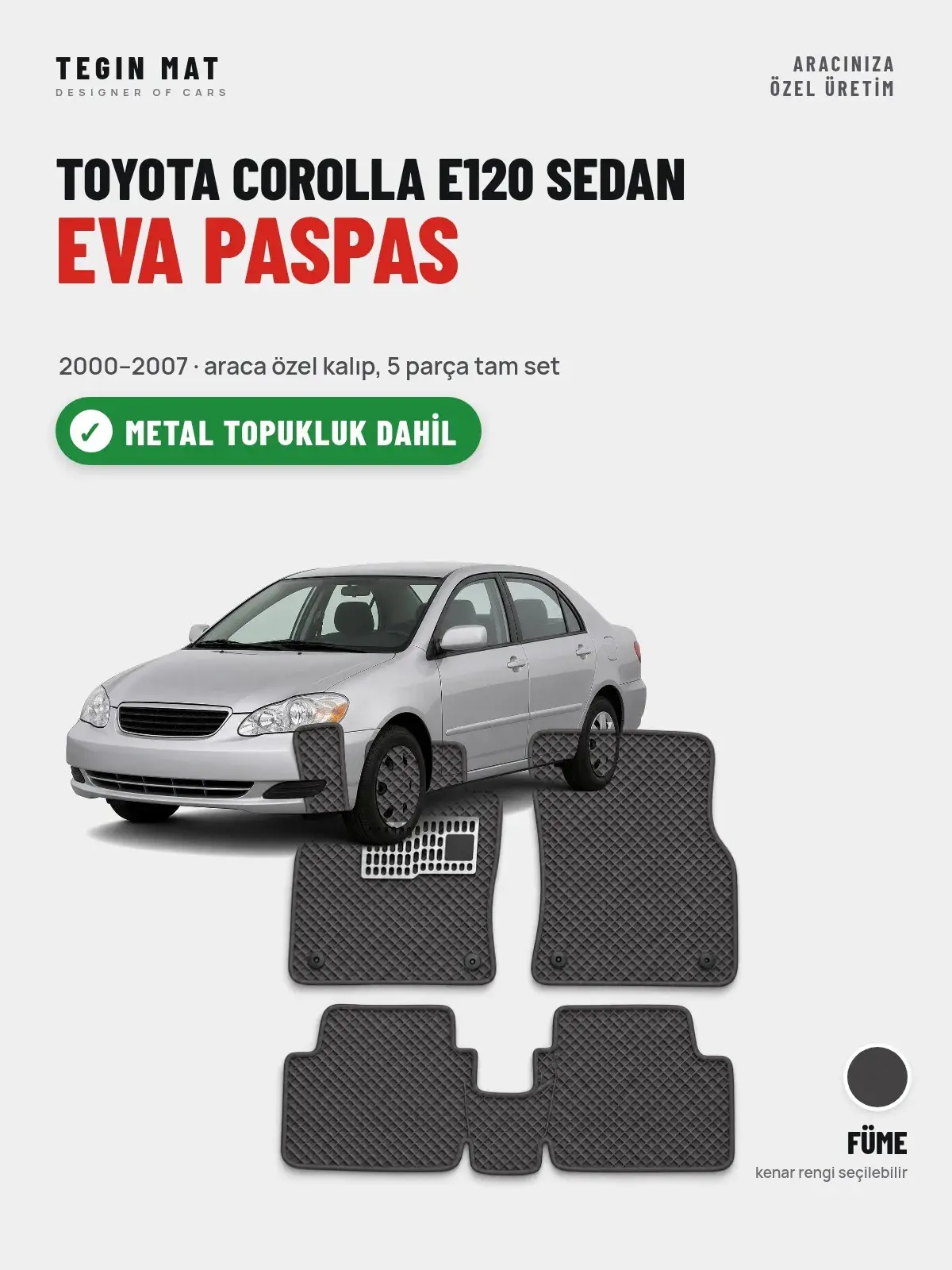 Toyota Corolla E120 Sedan EVA Oto Paspas Tam Set (2000–2007) Füme – Metal Topukluk Dahil (1)