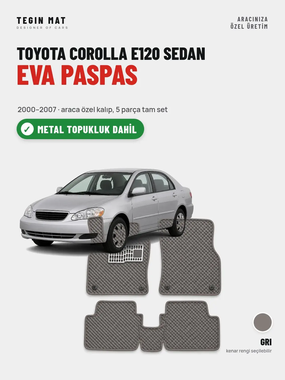 Toyota Corolla E120 Sedan EVA Oto Paspas Tam Set (2000–2007) Gri – Metal Topukluk Dahil (1)