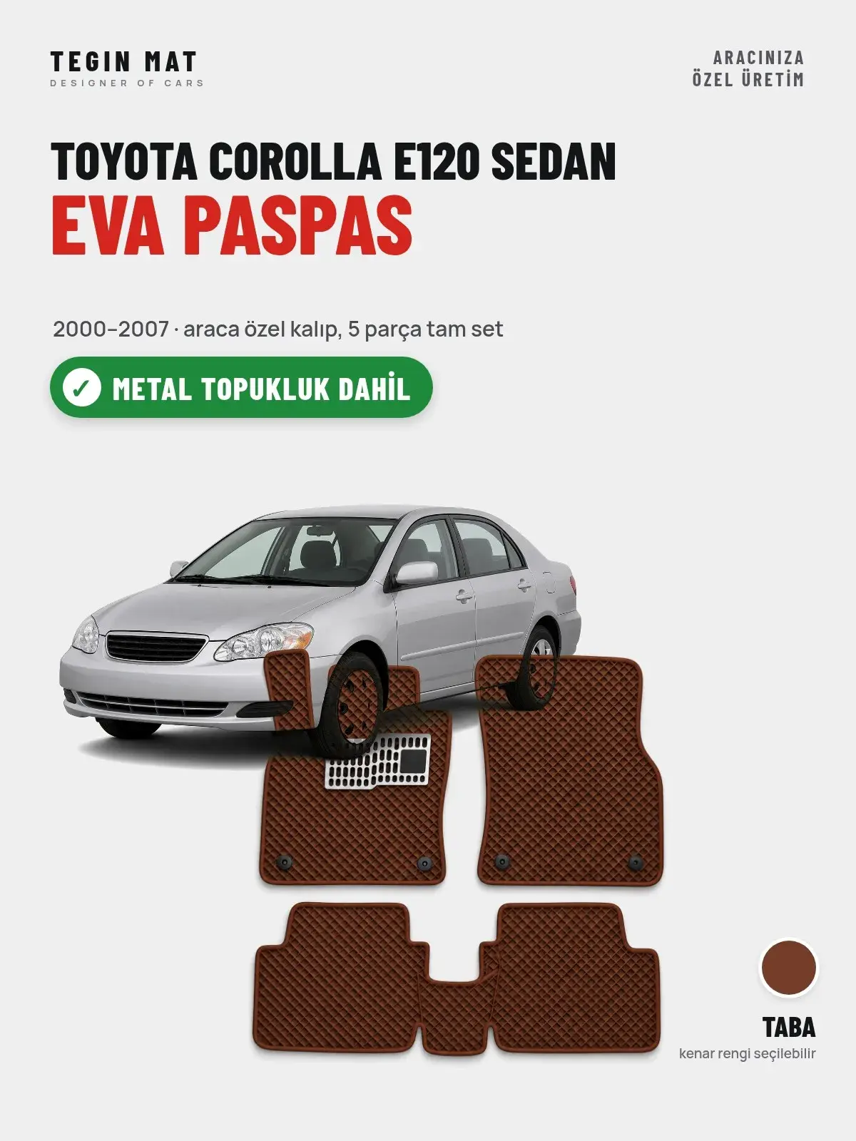 Toyota Corolla E120 Sedan EVA Oto Paspas Tam Set (2000–2007) Taba – Metal Topukluk Dahil (1)