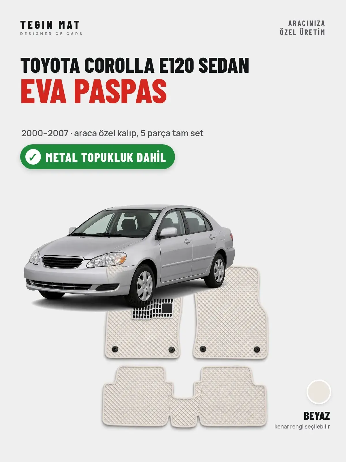 Toyota Corolla E120 Sedan EVA Oto Paspas Tam Set (2000–2007) Beyaz – Metal Topukluk Dahil (1)