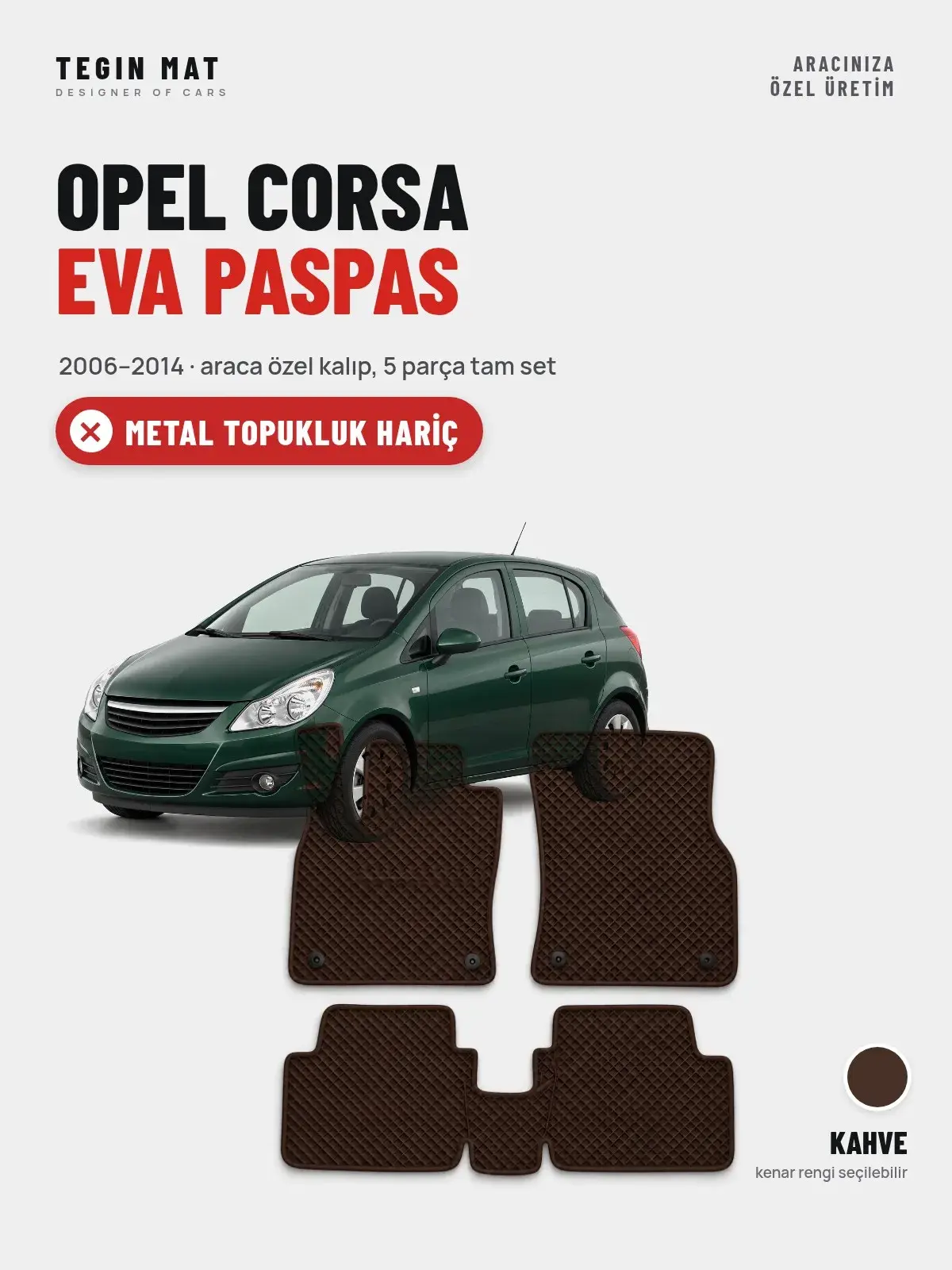 Opel Corsa EVA Oto Paspas Tam Set (2006–2014) Kahve – Metal Topukluk Hariç (1)