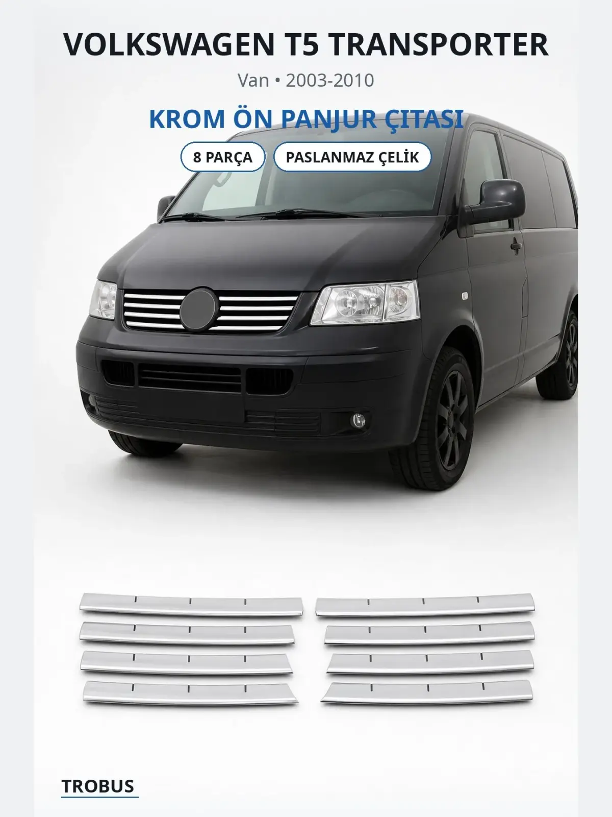 Volkswagen T5 Transporter krom ön panjur çıtası 1